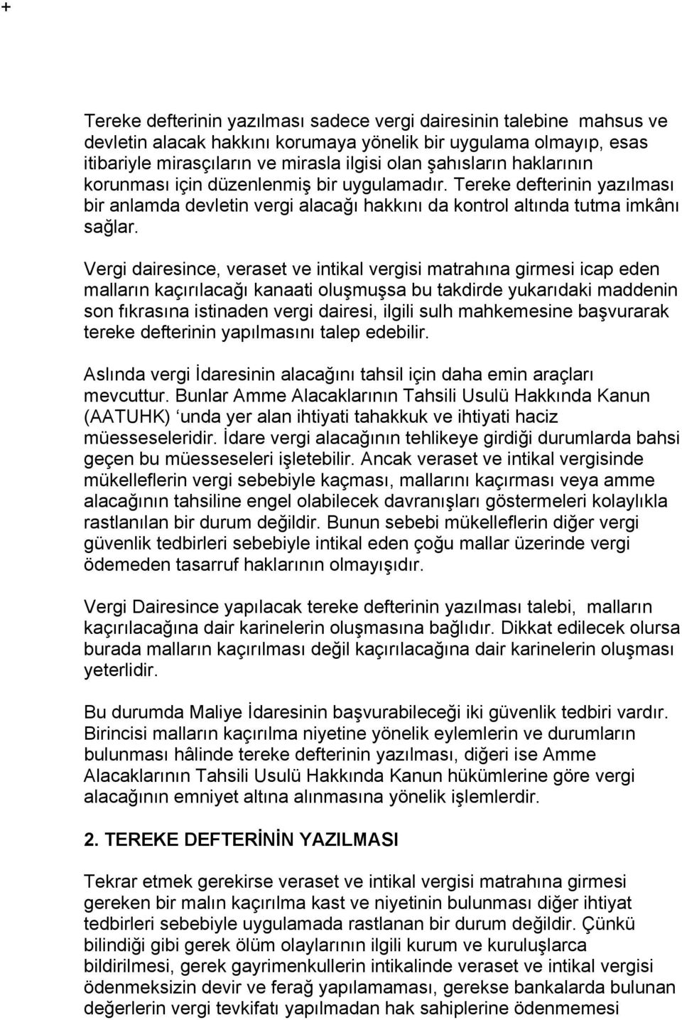 Vergi dairesince, veraset ve intikal vergisi matrahına girmesi icap eden malların kaçırılacağı kanaati oluşmuşsa bu takdirde yukarıdaki maddenin son fıkrasına istinaden vergi dairesi, ilgili sulh