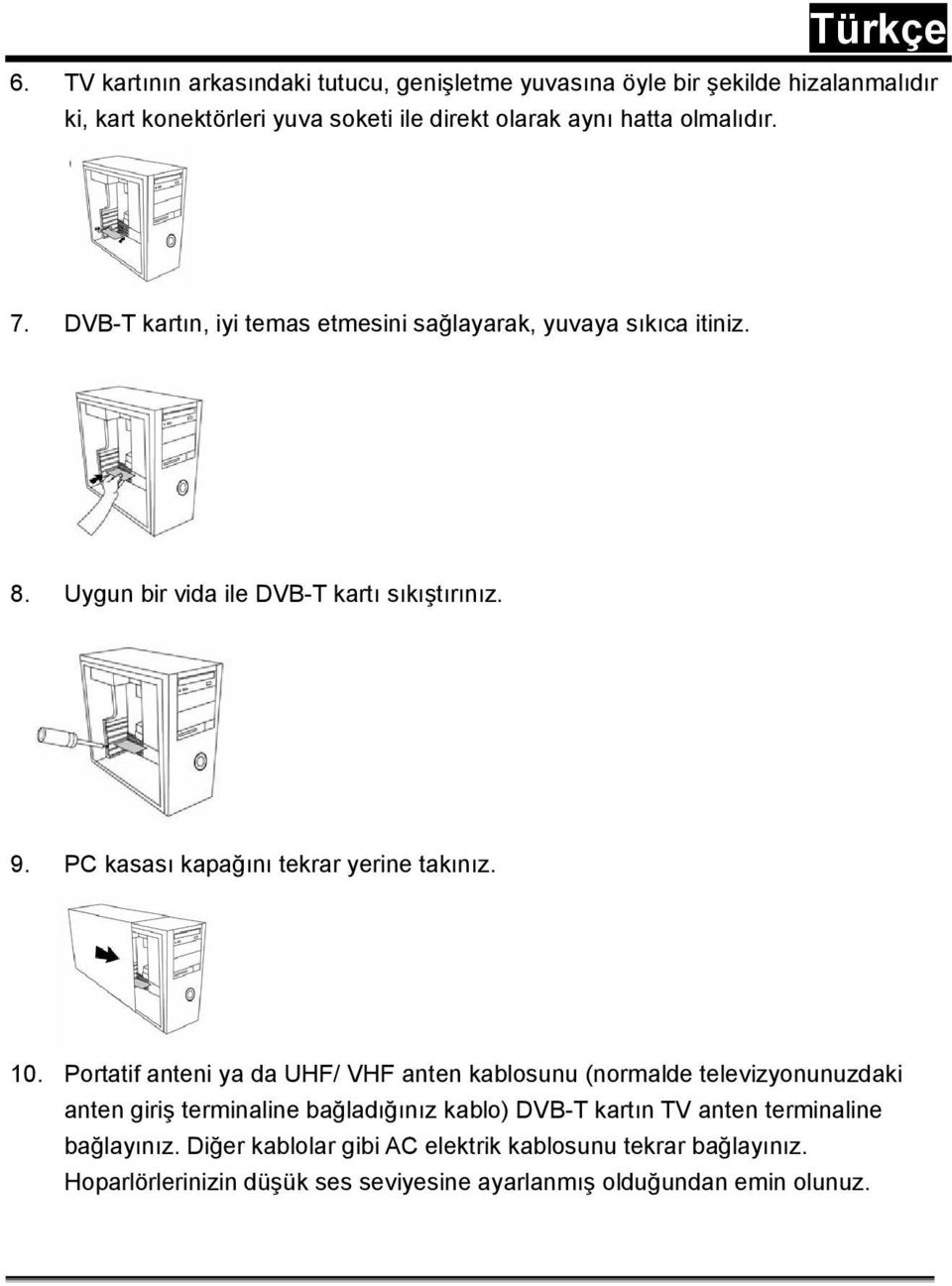 PC kasası kapağını tekrar yerine takınız. 10.