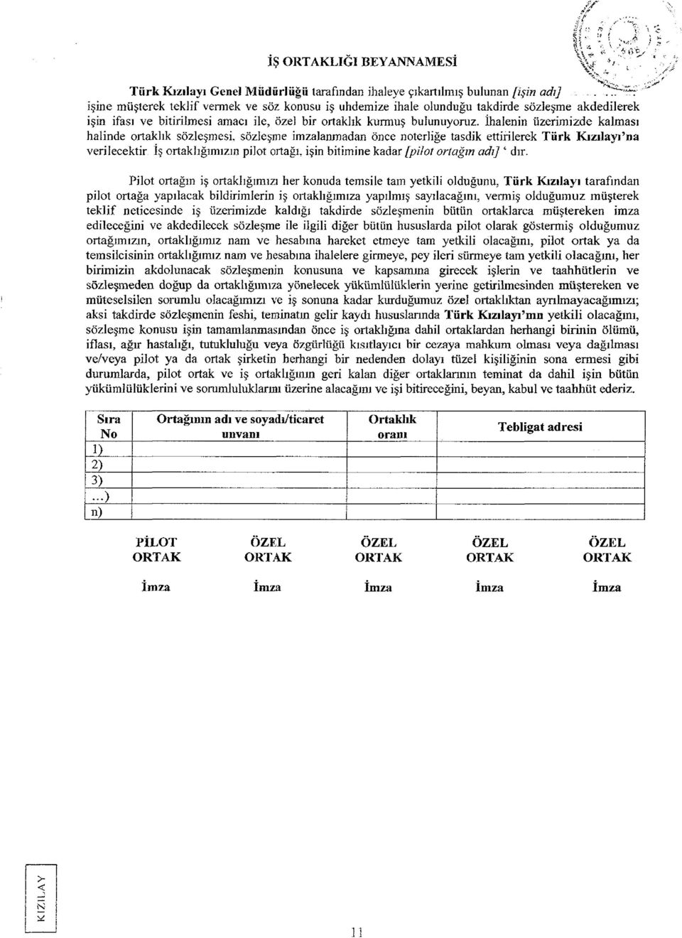 İhalenin üzerimizde kalması halinde ortaklık sözleşmesi, sözleşme imzalanmadan önce noterliğe tasdik ettirilerek Türk Kızılayı na verilecektir İş ortaklığımızın pilot ortağı, işin bitimine kadar