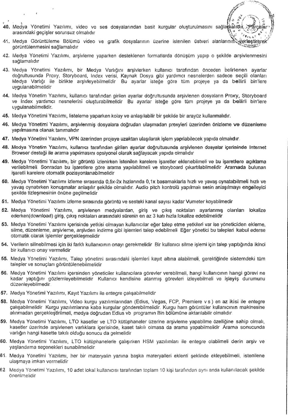 Medya Yönetimi Yazılımı, arşivieme yaparken desteklenen formatiarda dönüşüm yapıp o şekilde arşivlenmesini sağlamalıdır 43.