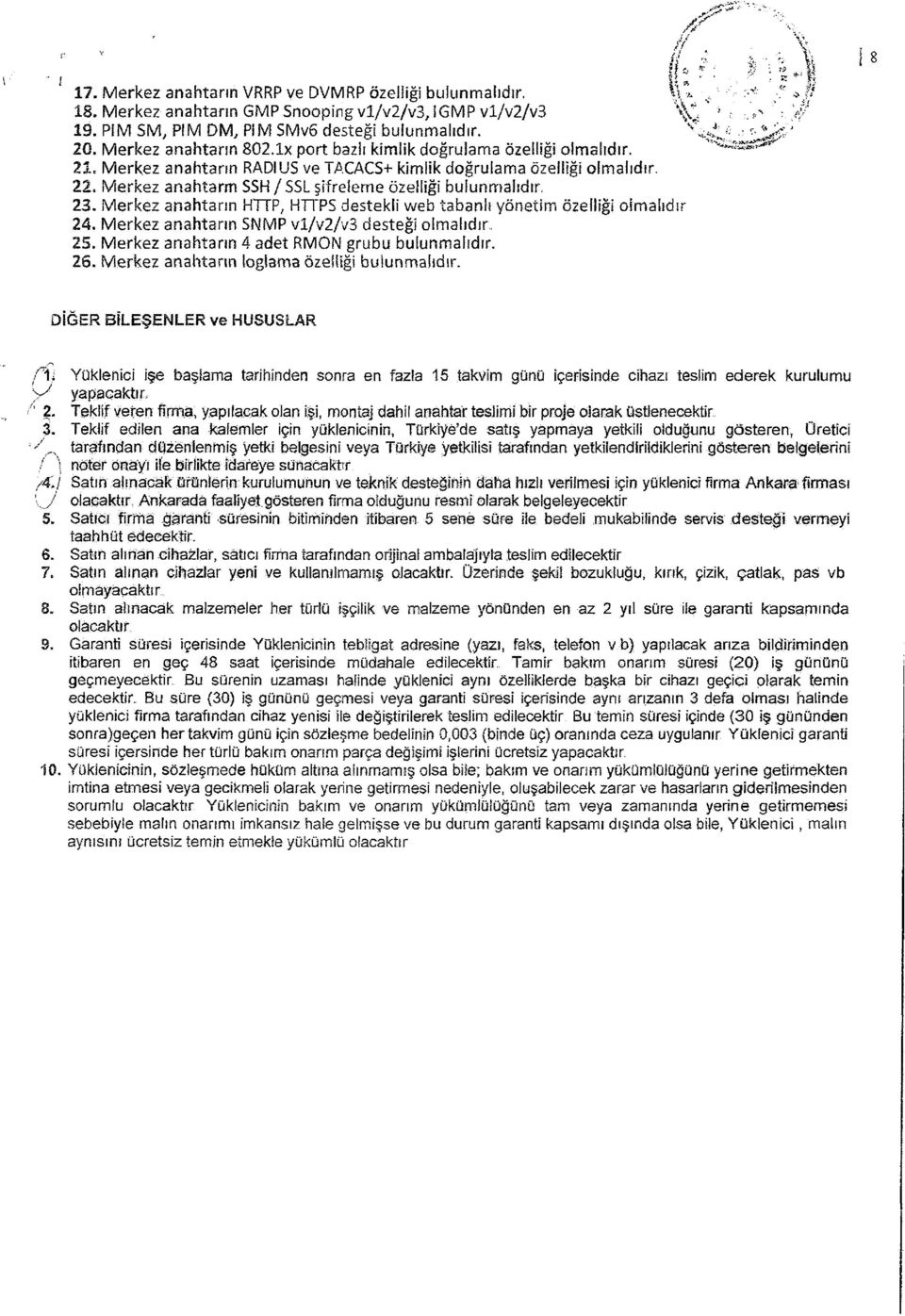 Merkez anahtarm SSH / SSL şifreleme özelliği bulunmalıdır, 23. Merkez anahtarın HTTP, HTTPS destekli web tabanlı yönetim özelliği olmalıdır 24. Merkez anahtarın SIMMP vl/v2/v3 desteği olmalıdır 25.