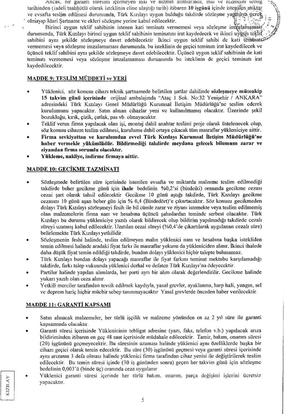 bulduğu takdirde sözleşme yağfe ıy& /gerej > olmayıp İdari Şartname ve ekleri sözleşme yerine kabul edilecektir.