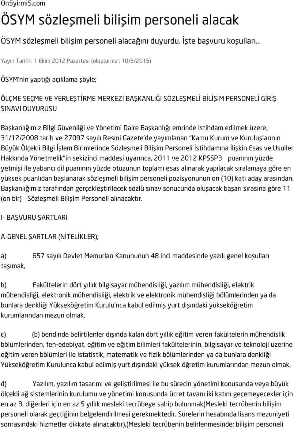 Başkanlığımız Bilgi Güvenliği ve Yönetimi Daire Başkanlığı emrinde istihdam edilmek üzere, 31/12/2008 tarih ve 27097 sayılı Resmi Gazete'de yayımlanan "Kamu Kurum ve Kuruluşlarının Büyük Ölçekli