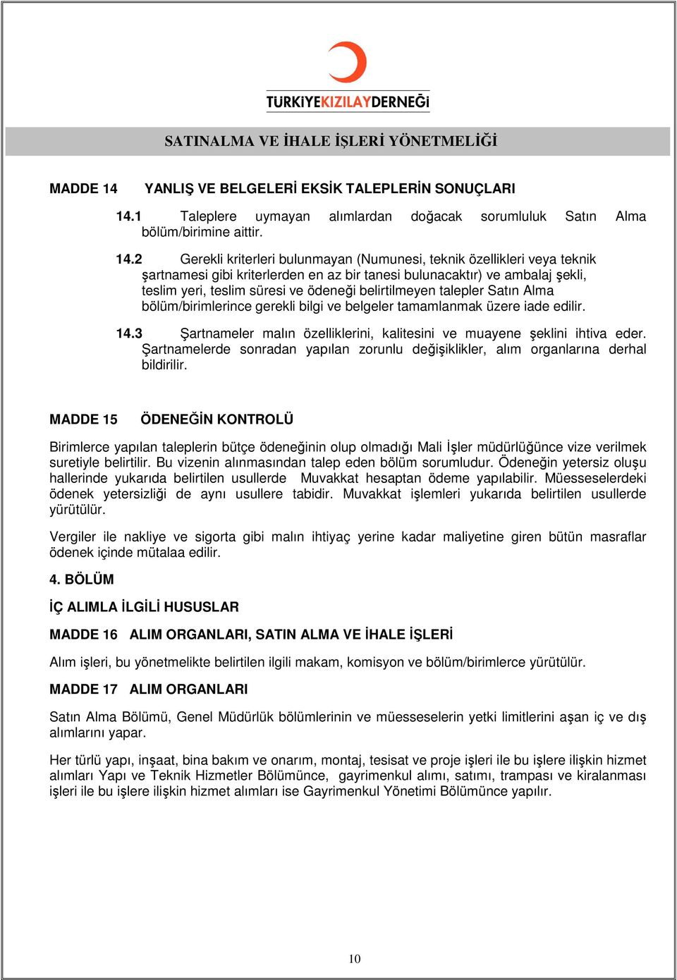 1 Taleplere uymayan alımlardan doğacak sorumluluk Satın Alma bölüm/birimine aittir. 14.