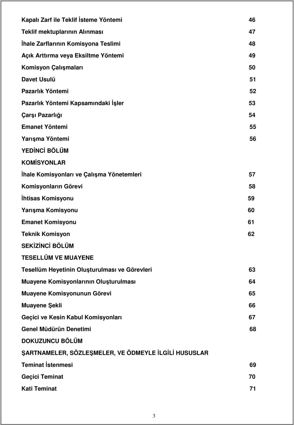 58 İhtisas Komisyonu 59 Yarışma Komisyonu 60 Emanet Komisyonu 61 Teknik Komisyon 62 SEKİZİNCİ BÖLÜM TESELLÜM VE MUAYENE Tesellüm Heyetinin Oluşturulması ve Görevleri 63 Muayene Komisyonlarının