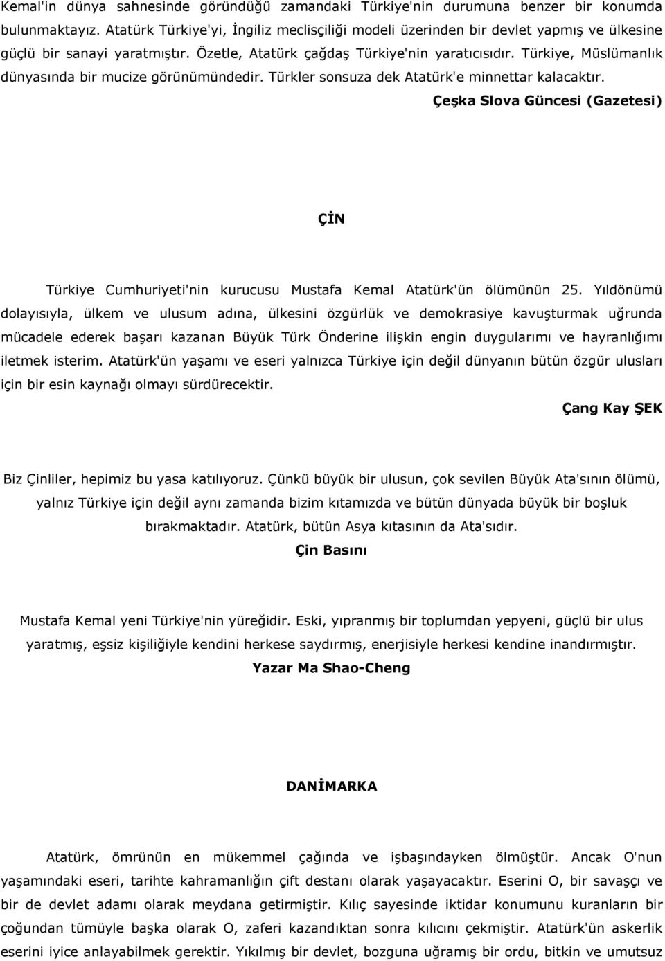 Türkiye, Müslümanlk dünyasnda bir mucize görünümündedir. Türkler sonsuza dek Atatürk'e minnettar kalacaktr. Çeka Slova Güncesi (Gazetesi) Ç.