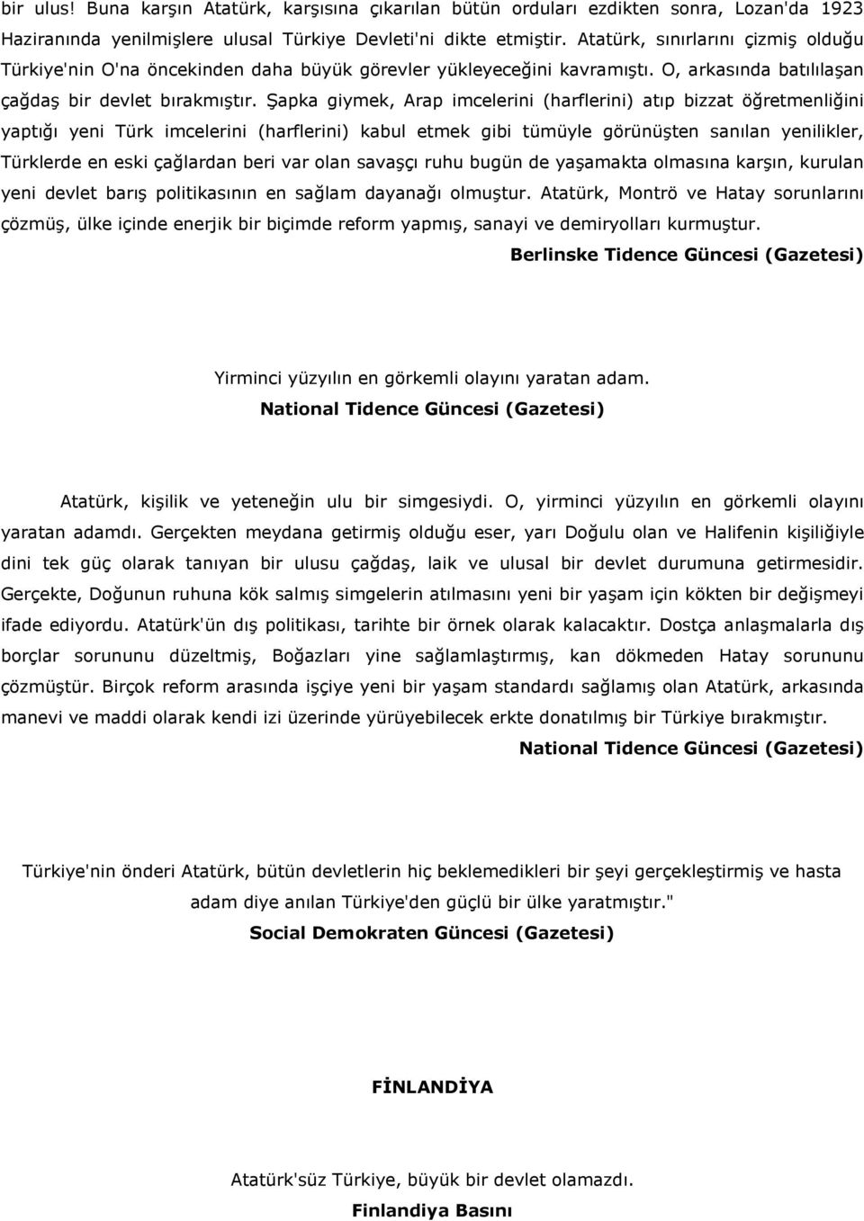 Bapka giymek, Arap imcelerini (harflerini) atp bizzat öretmenliini yapt yeni Türk imcelerini (harflerini) kabul etmek gibi tümüyle görünü#ten sanlan yenilikler, Türklerde en eski çalardan beri var