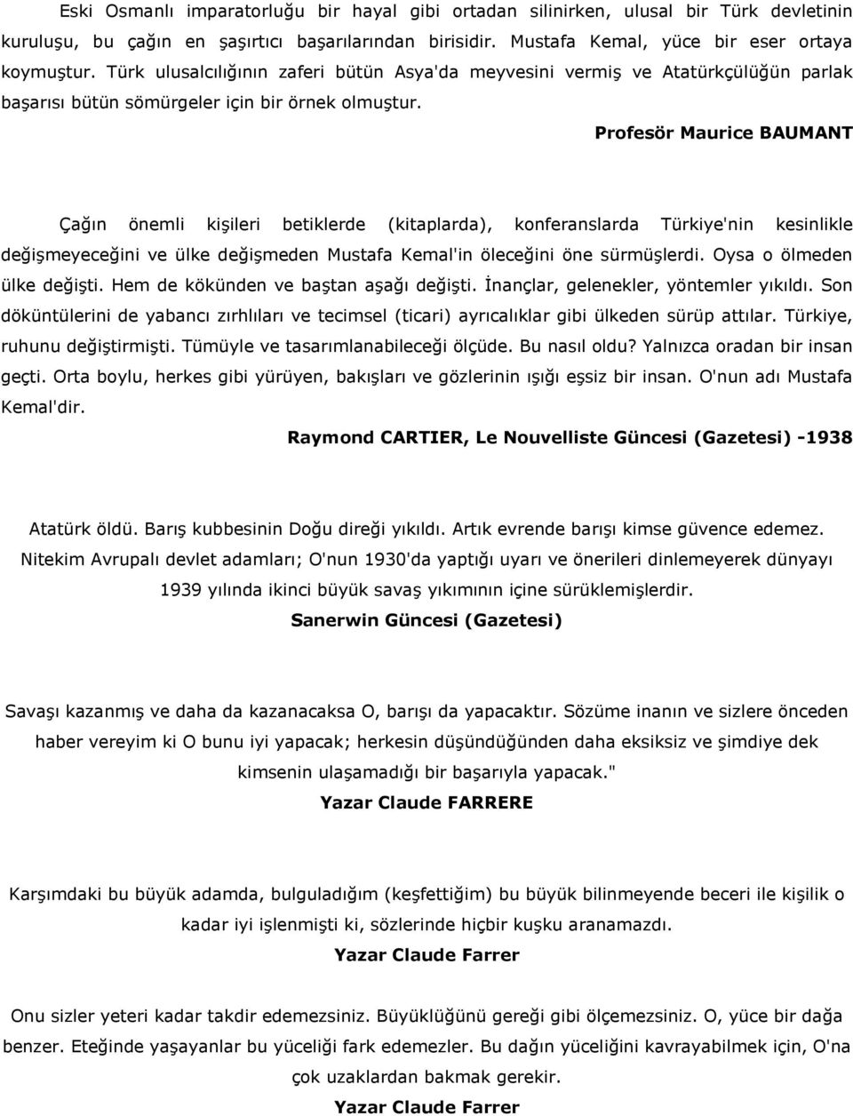 Profesör Maurice BAUMANT Çan önemli ki#ileri betiklerde (kitaplarda), konferanslarda Türkiye'nin kesinlikle dei#meyeceini ve ülke dei#meden Mustafa Kemal'in öleceini öne sürmü#lerdi.