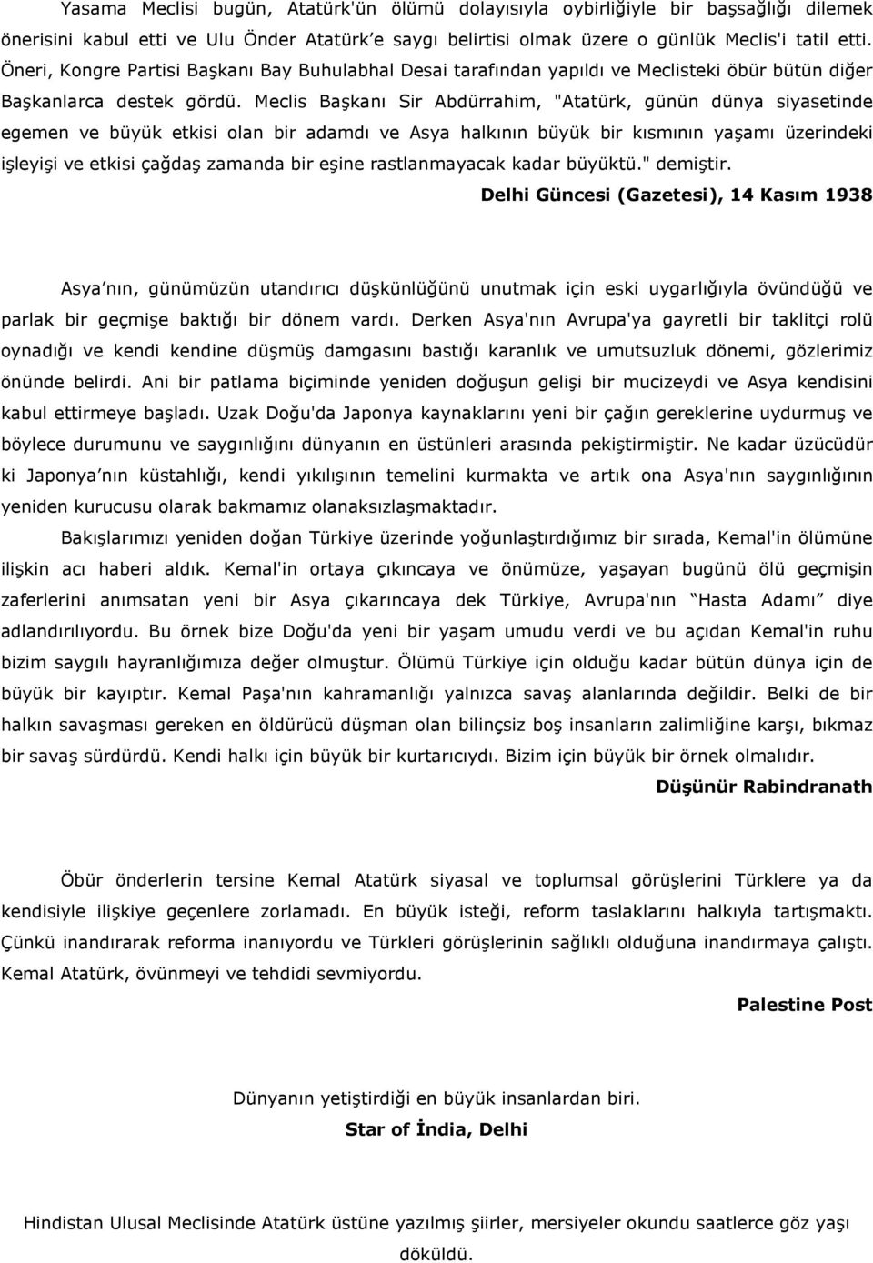 Meclis Ba#kan Sir Abdürrahim, "Atatürk, günün dünya siyasetinde egemen ve büyük etkisi olan bir adamd ve Asya halknn büyük bir ksmnn ya#am üzerindeki i#leyi#i ve etkisi çada# zamanda bir e#ine