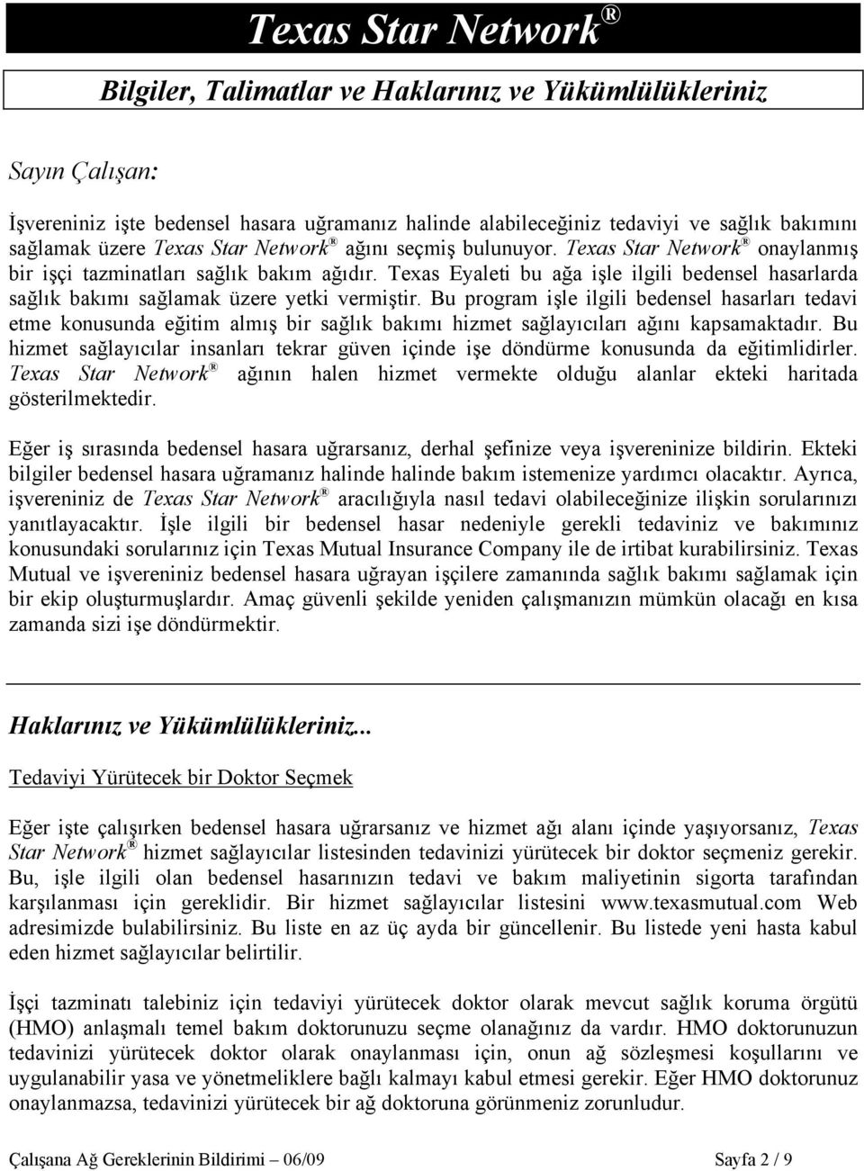 Texas Eyaleti bu ağa işle ilgili bedensel hasarlarda sağlık bakımı sağlamak üzere yetki vermiştir.