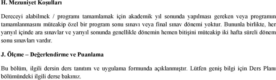 Bununla birlikte, her yarıyıl içinde ara sınavlar ve yarıyıl sonunda genellikle dönemin hemen bitişini müteakip iki hafta süreli dönem