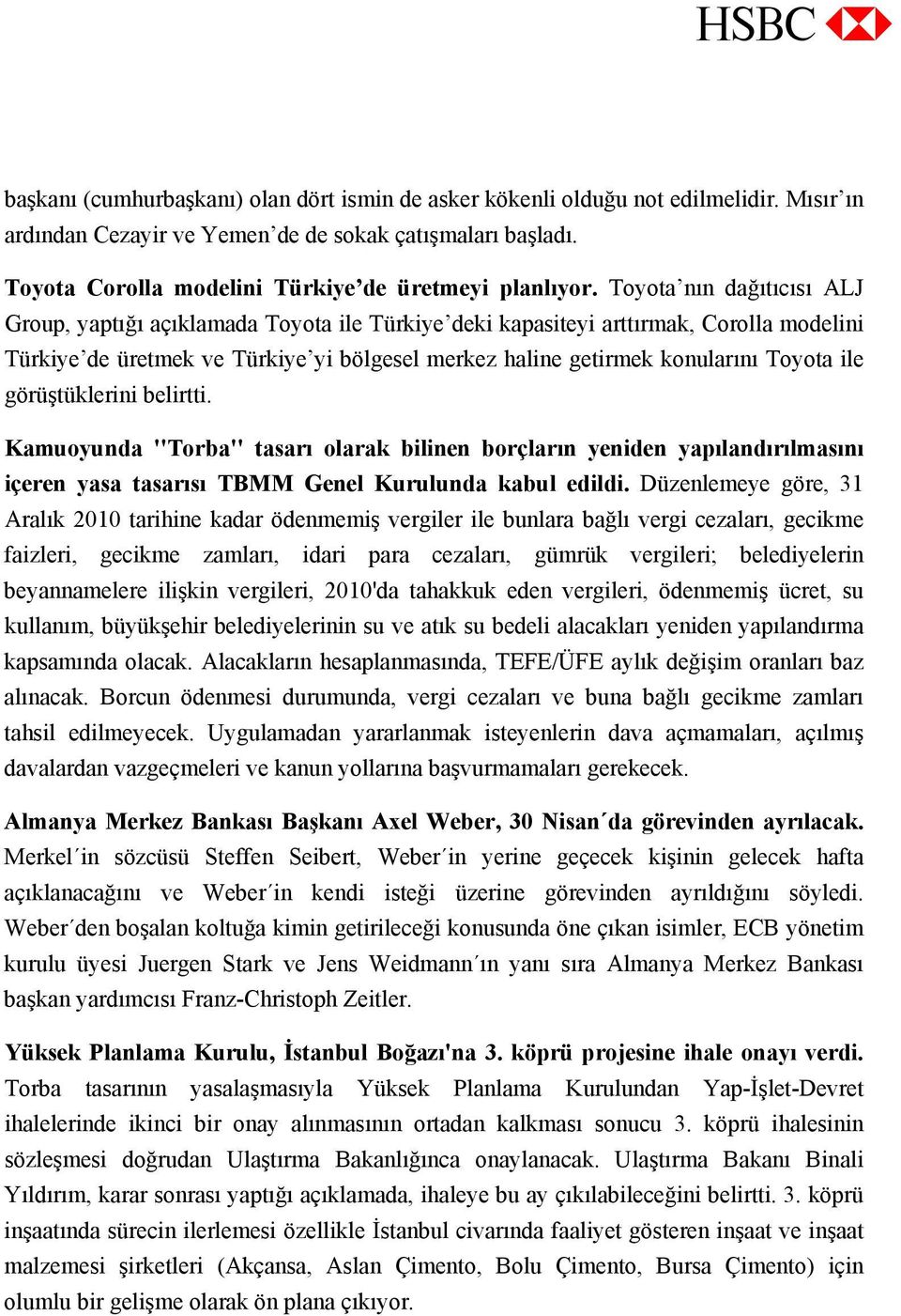 Toyota nın dağıtıcısı ALJ Group, yaptığı açıklamada Toyota ile Türkiye deki kapasiteyi arttırmak, Corolla modelini Türkiye de üretmek ve Türkiye yi bölgesel merkez haline getirmek konularını Toyota