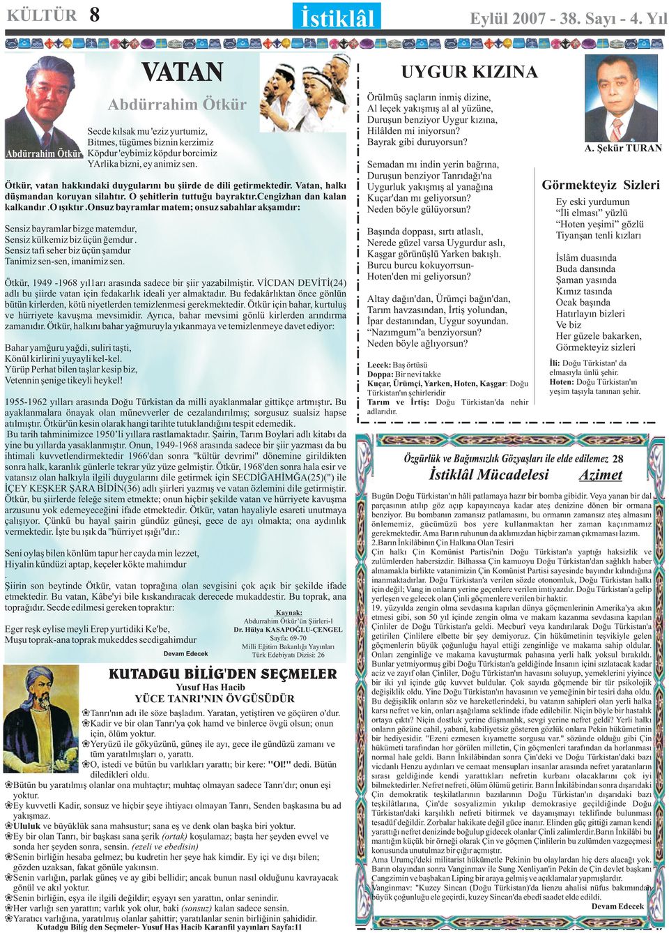 onsuz bayramlar matem; onsuz sabahlar akşamdır: Sensiz bayramlar bizge matemdur, Sensiz külkemiz biz üçün ğemdur. Sensiz tafi seher biz üçün şamdur Tanimiz sen-sen, imanimiz sen.