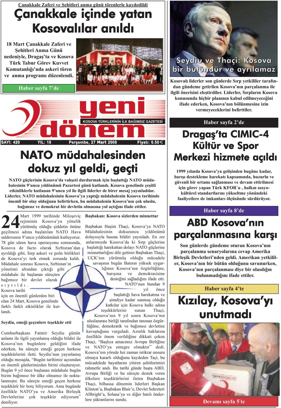 Haber sayfa 7 de SAYI: 420 YIL: 10 1999 tarihinde Miloþeviç rejiminin Kosova ya yönelik 24Mart yürütmüþ olduðu þiddetin önüne geçilmesi adýna baþlatýlan NATO Hava saldýrýsýnýn 9 uncu yýldönümünü