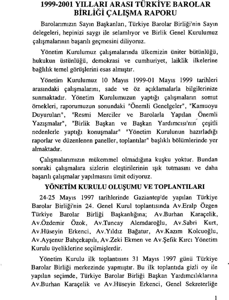 Yönetim Kurulumuz çal ışmalar ında ülkemizin üniter bütünlü ğü, hukukun üstünlü ğü, demokrasi ve cumhuriyet, laiklik ilkelerine bağlılık temel görü şlerini esas alm ıştır.