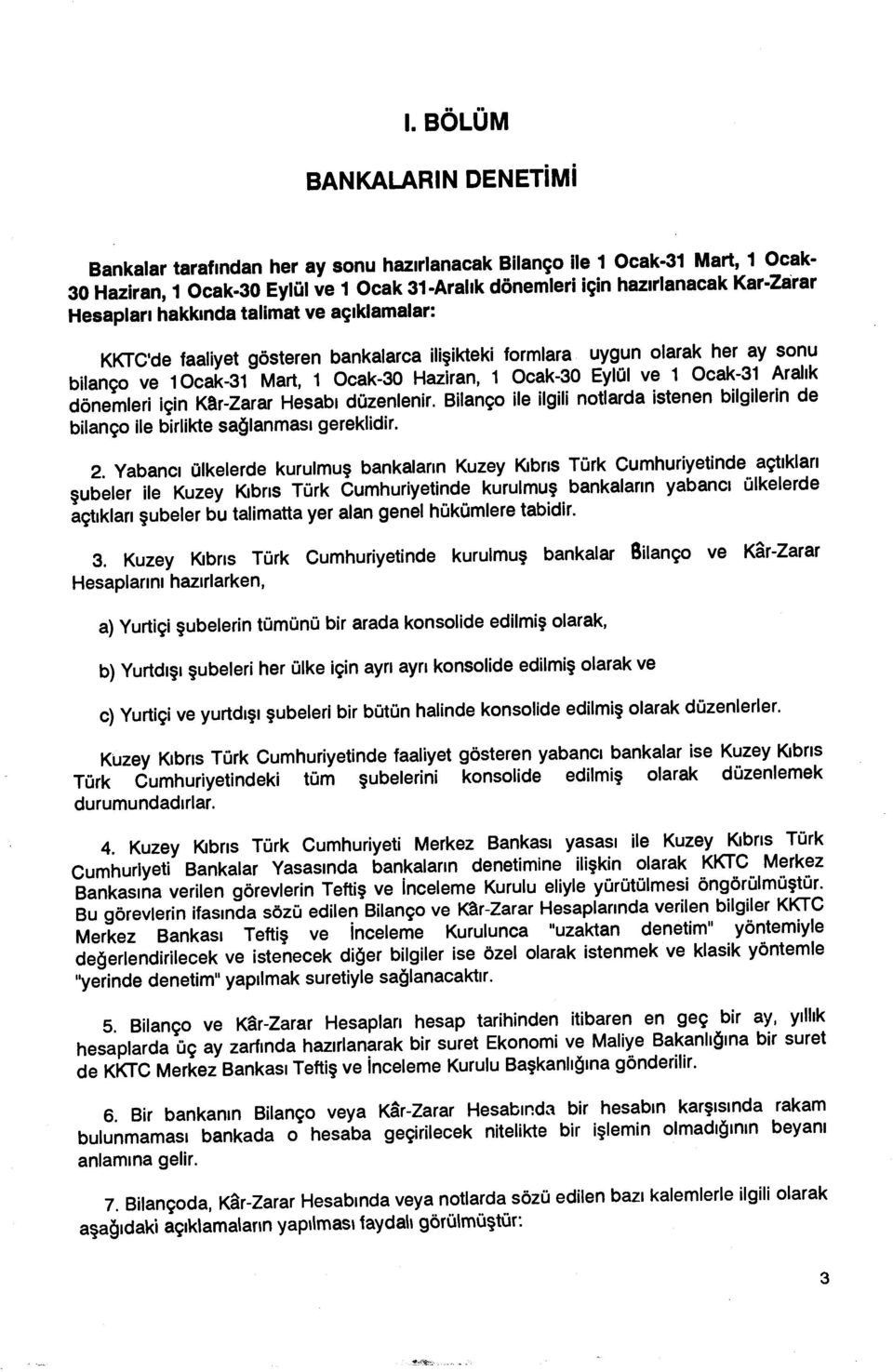 Aral ık dönemleri için Kar-Zarar Hesab ı düzenlenir. Bilanço ile ilgili notlarda istenen bilgilerin de bilanço ile birlikte sağlanmas ı gereklidir. 2.