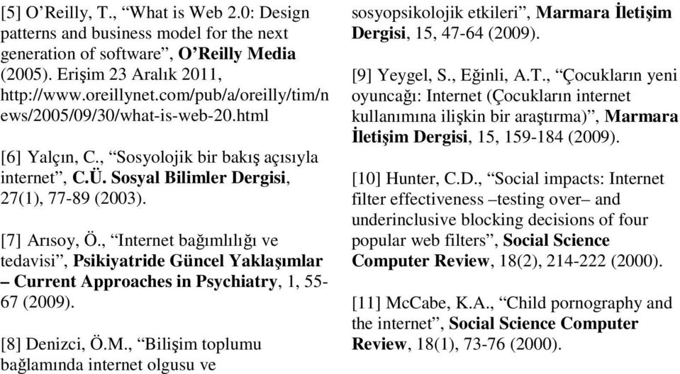 , Internet bağımlılığı ve tedavisi, Psikiyatride Güncel Yaklaşımlar Current Approaches in Psychiatry, 1, 55-67 (2009). [8] Denizci, Ö.M.