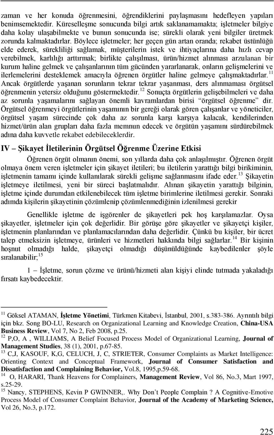 Böylece iģletmeler; her geçen gün artan oranda; rekabet üstünlüğü elde ederek, sürekliliği sağlamak, müģterilerin istek ve ihtiyaçlarına daha hızlı cevap verebilmek, karlılığı arttırmak; birlikte