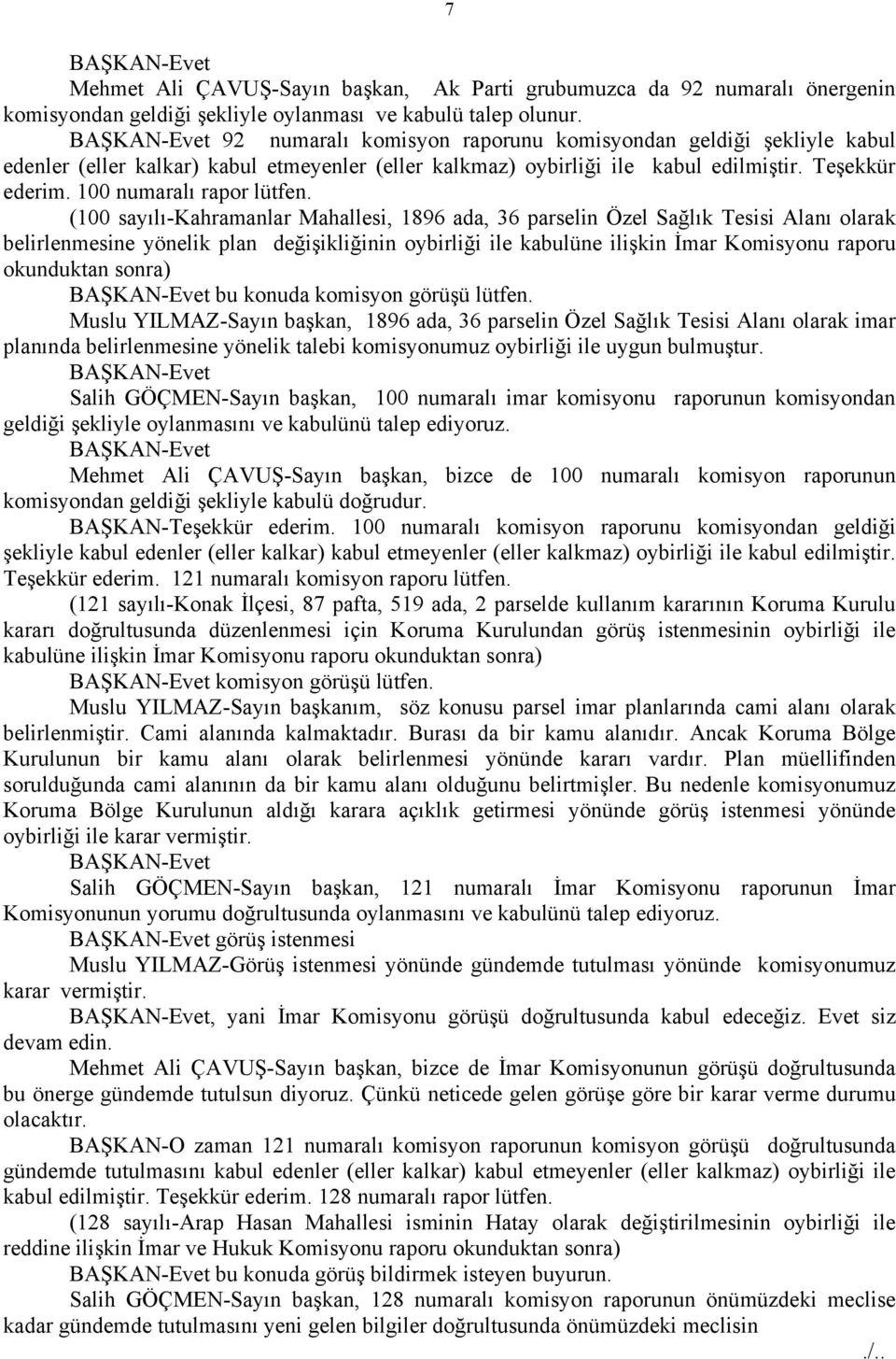 (100 sayılı-kahramanlar Mahallesi, 1896 ada, 36 parselin Özel Sağlık Tesisi Alanı olarak belirlenmesine yönelik plan değişikliğinin oybirliği ile kabulüne ilişkin İmar Komisyonu raporu okunduktan