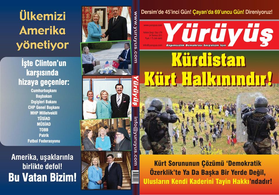 com info@yuruyus.com Dersim de 45 inci Gün! Çayan da 69 uncu Gün! Direniyoruz! www.yuruyus.com Haftalık Dergi / Fiyatı: 1 TL (kdv dahil) info@yuruyus.