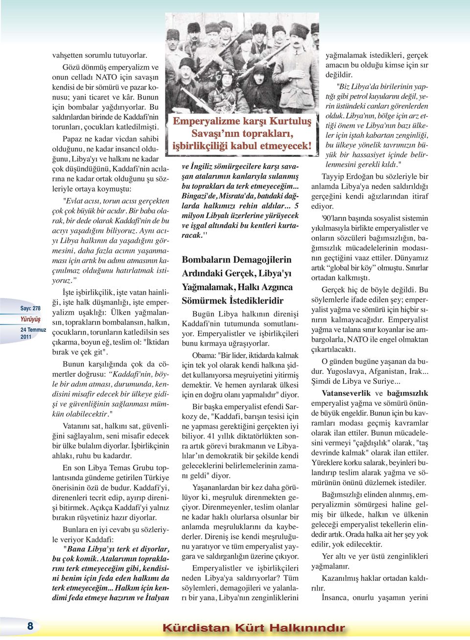 Papaz ne kadar vicdan sahibi olduğunu, ne kadar insancıl olduğunu, Libya'yı ve halkını ne kadar çok düşündüğünü, Kaddafi'nin acılarına ne kadar ortak olduğunu şu sözleriyle ortaya koymuştu: "Evlat