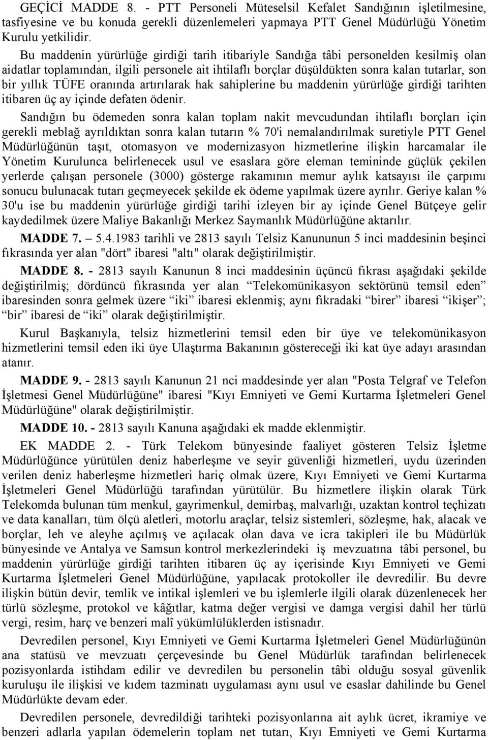 TÜFE oranında artırılarak hak sahiplerine bu maddenin yürürlüğe girdiği tarihten itibaren üç ay içinde defaten ödenir.