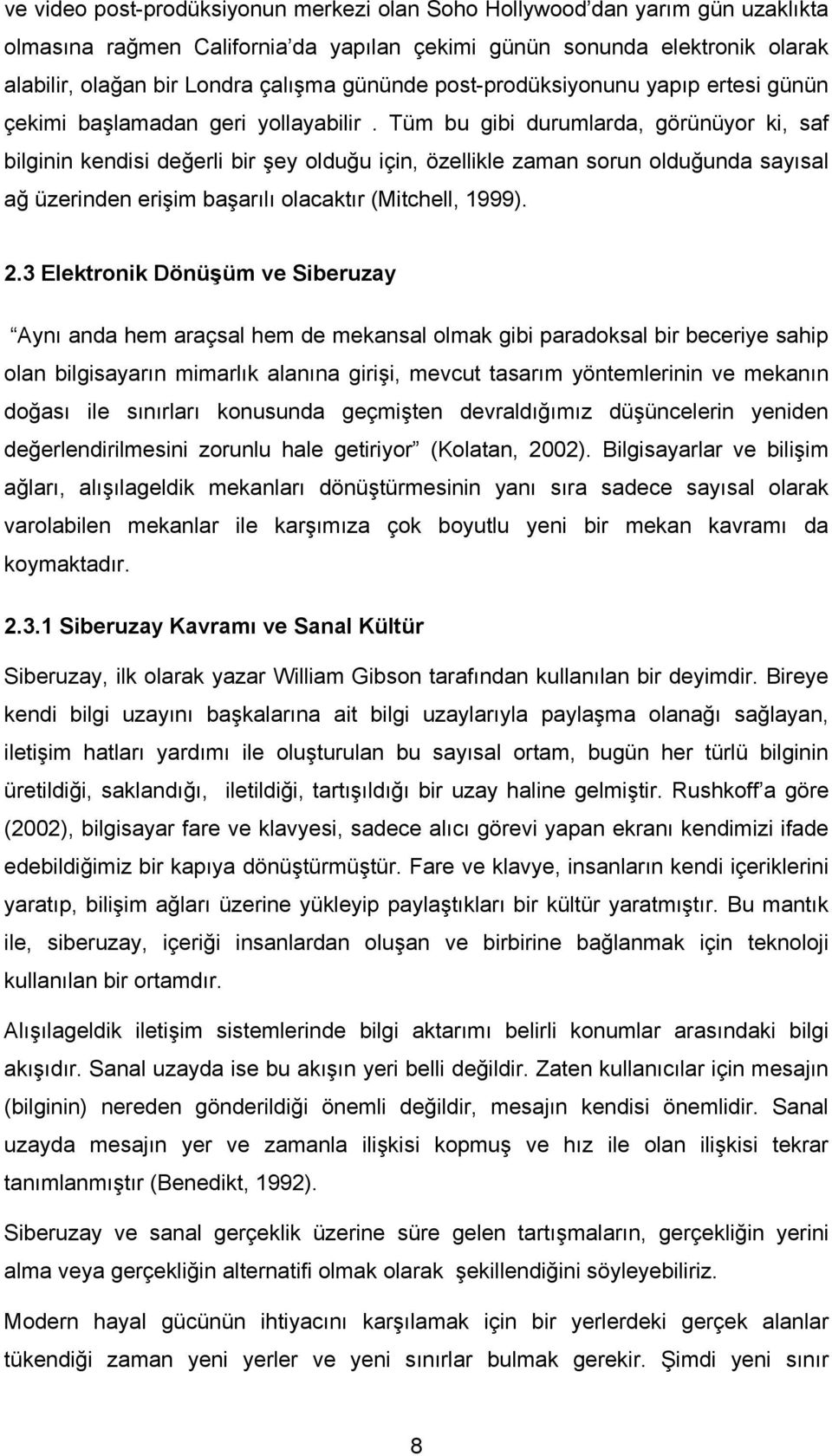 Tüm bu gibi durumlarda, görünüyor ki, saf bilginin kendisi değerli bir şey olduğu için, özellikle zaman sorun olduğunda sayısal ağ üzerinden erişim başarılı olacaktır (Mitchell, 1999). 2.