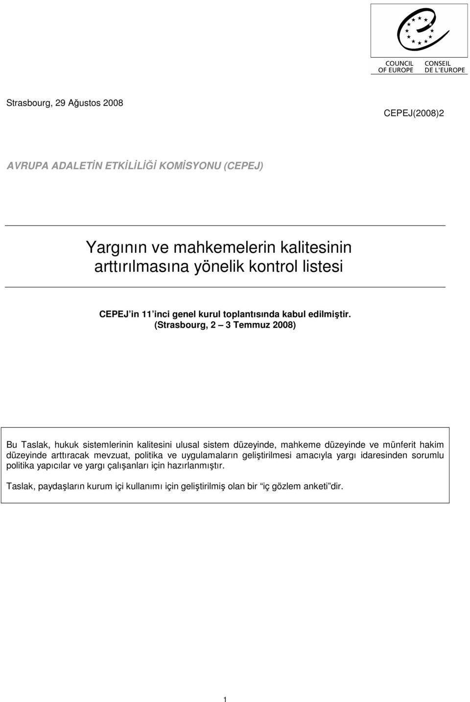 (Strasbourg, 2 3 Temmuz 2008) Bu Taslak, hukuk sistemlerinin kalitesini ulusal sistem düzeyinde, mahkeme düzeyinde ve münferit hakim düzeyinde arttıracak