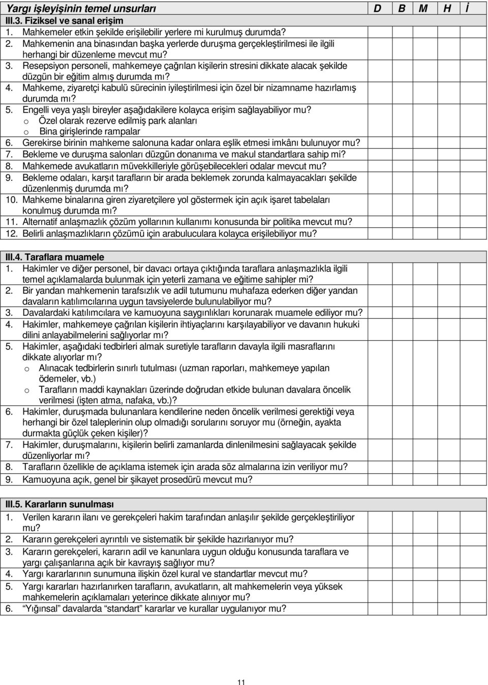 Resepsiyon personeli, mahkemeye çağrılan kişilerin stresini dikkate alacak şekilde düzgün bir eğitim almış durumda mı? 4.