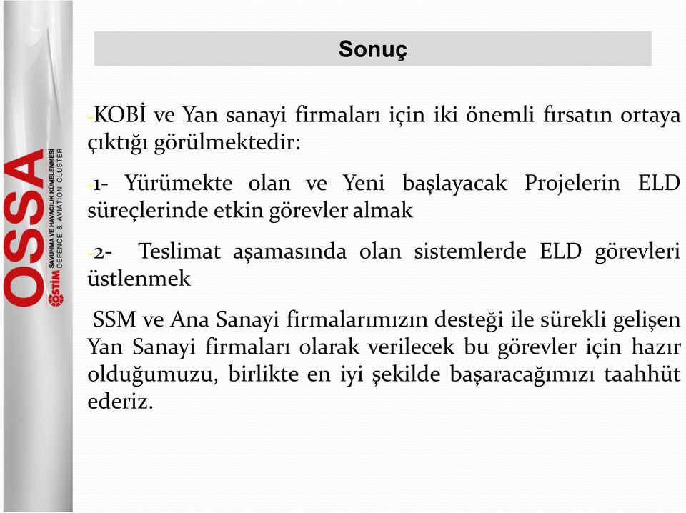 sistemlerde ELD görevleri üstlenmek SSM ve Ana Sanayi firmalarımızın desteği ile sürekli gelişen Yan Sanayi