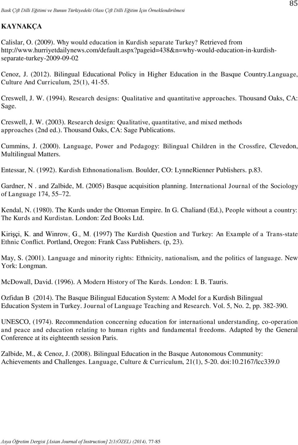 Language, Culture And Curriculum, 25(1), 41-55. Creswell, J. W. (1994). Research designs: Qualitative and quantitative approaches. Thousand Oaks, CA: Sage. Creswell, J. W. (2003).