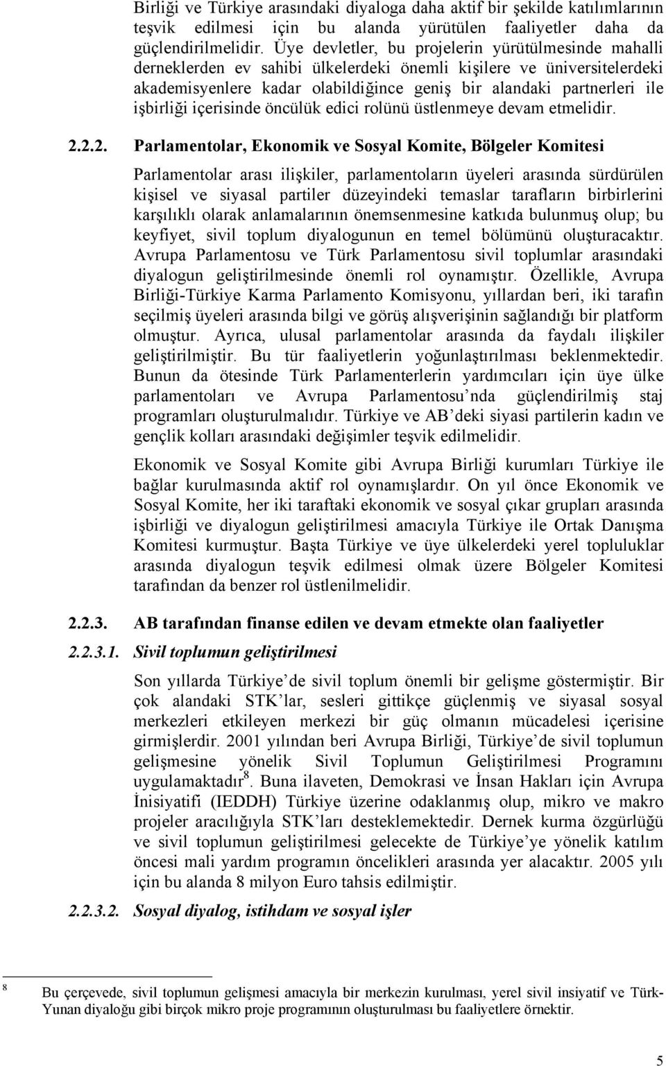 işbirliği içerisinde öncülük edici rolünü üstlenmeye devam etmelidir. 2.