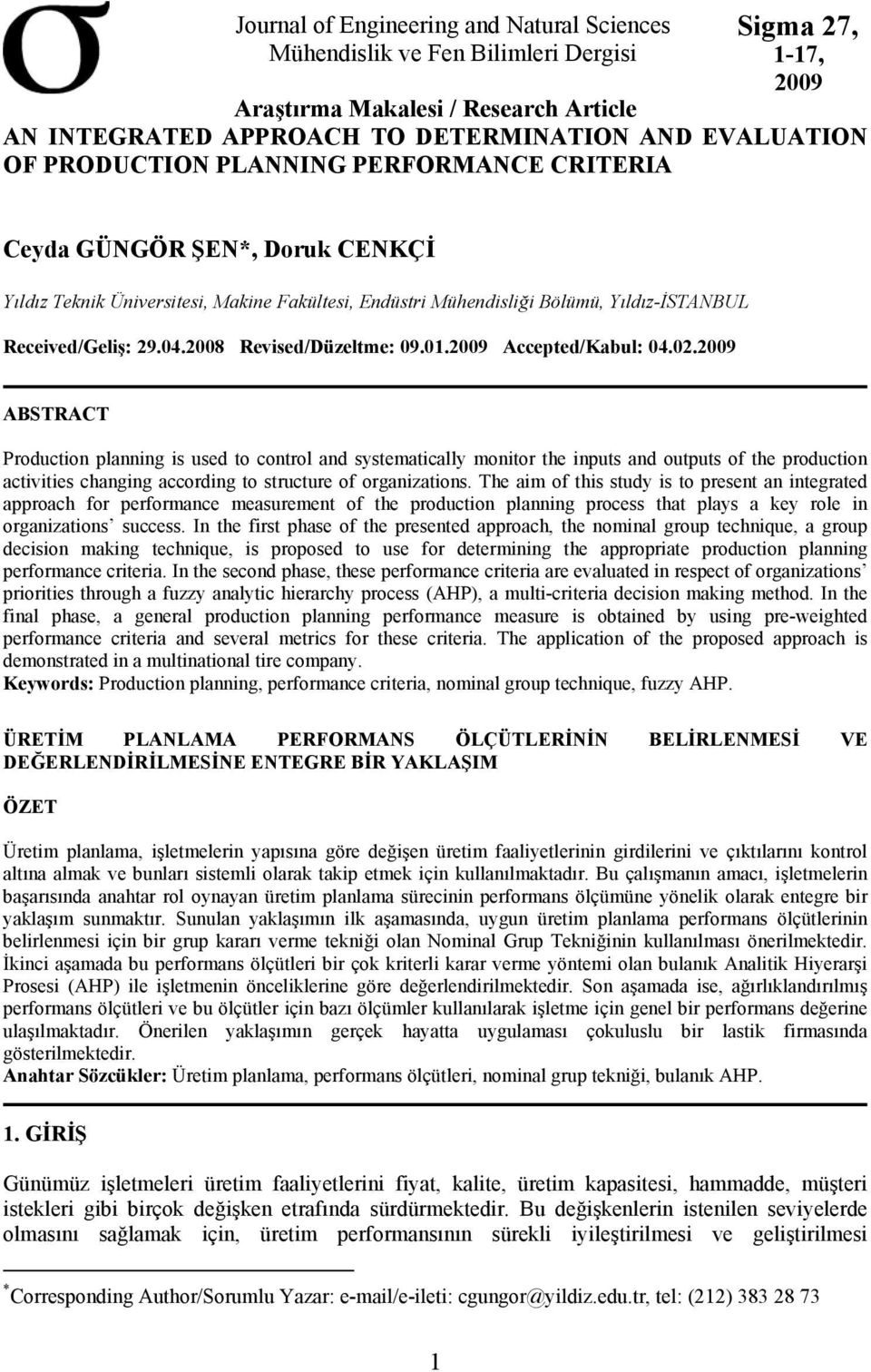 008 Revised/Düzeltme: 09.0.009 Accepted/Kabul: 04.0.009 ABSTRACT Production planning is used to control and systematically monitor the inputs and outputs of the production activities changing according to structure of organizations.