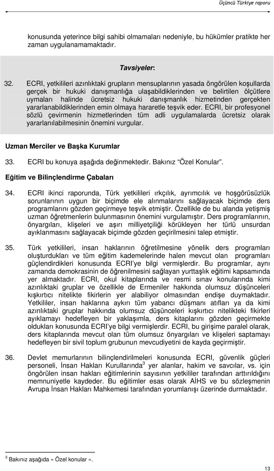 danışmanlık hizmetinden gerçekten yararlanabildiklerinden emin olmaya hararetle teşvik eder.