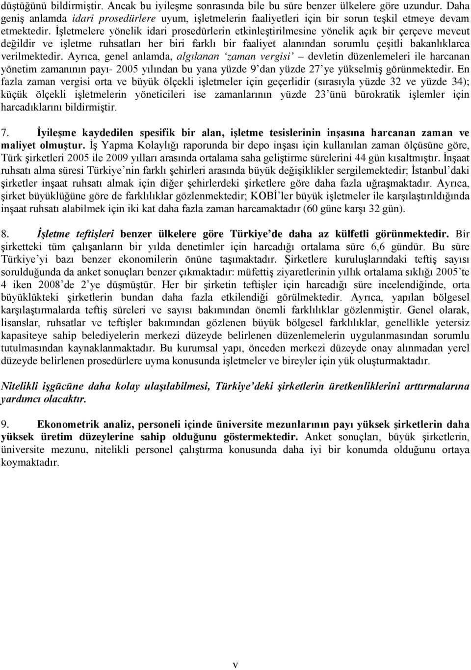 İşletmelere yönelik idari prosedürlerin etkinleştirilmesine yönelik açık bir çerçeve mevcut değildir ve işletme ruhsatları her biri farklı bir faaliyet alanından sorumlu çeşitli bakanlıklarca