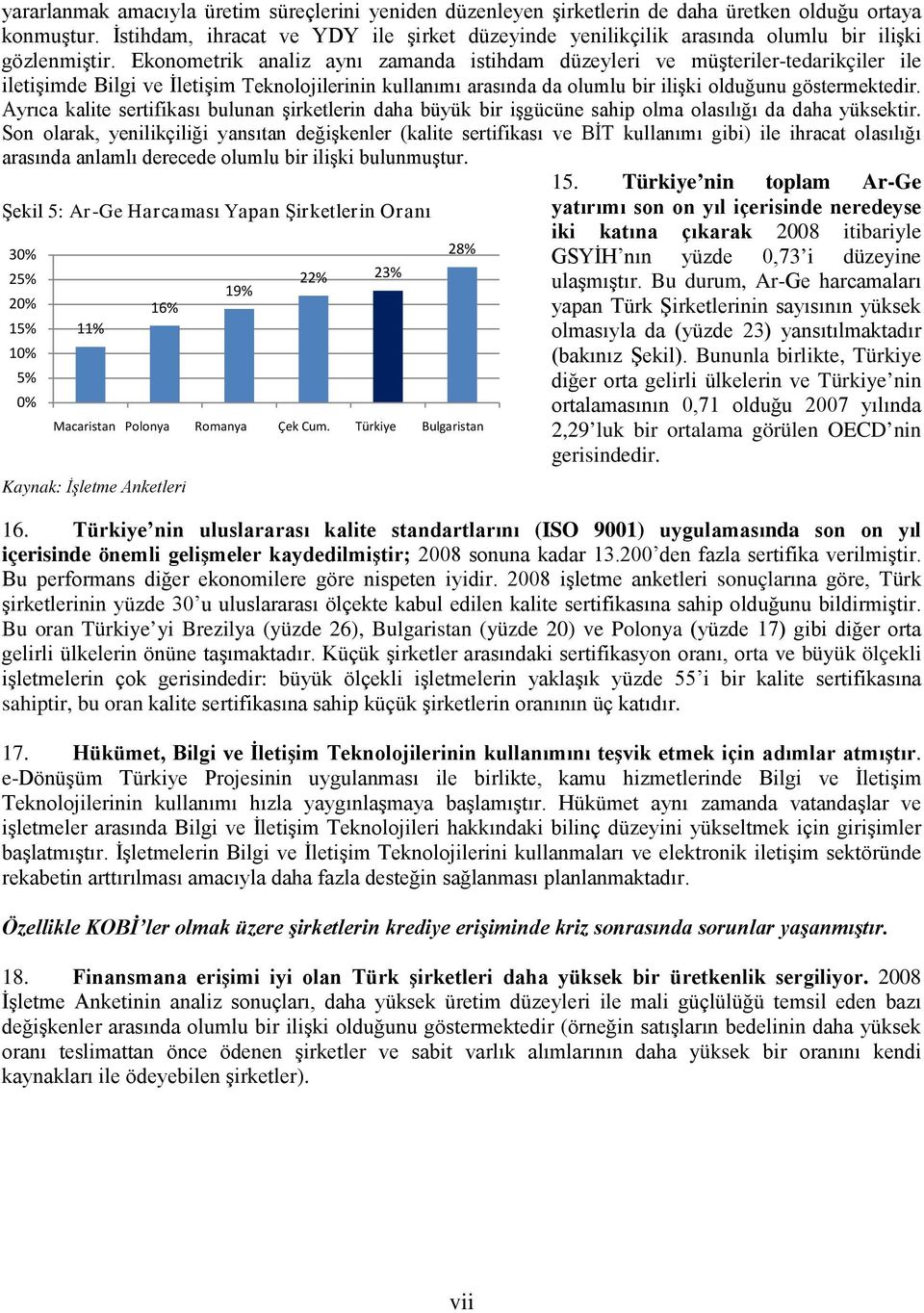 Ekonometrik analiz aynı zamanda istihdam düzeyleri ve müşteriler-tedarikçiler ile iletişimde Bilgi ve İletişim Teknolojilerinin kullanımı arasında da olumlu bir ilişki olduğunu göstermektedir.