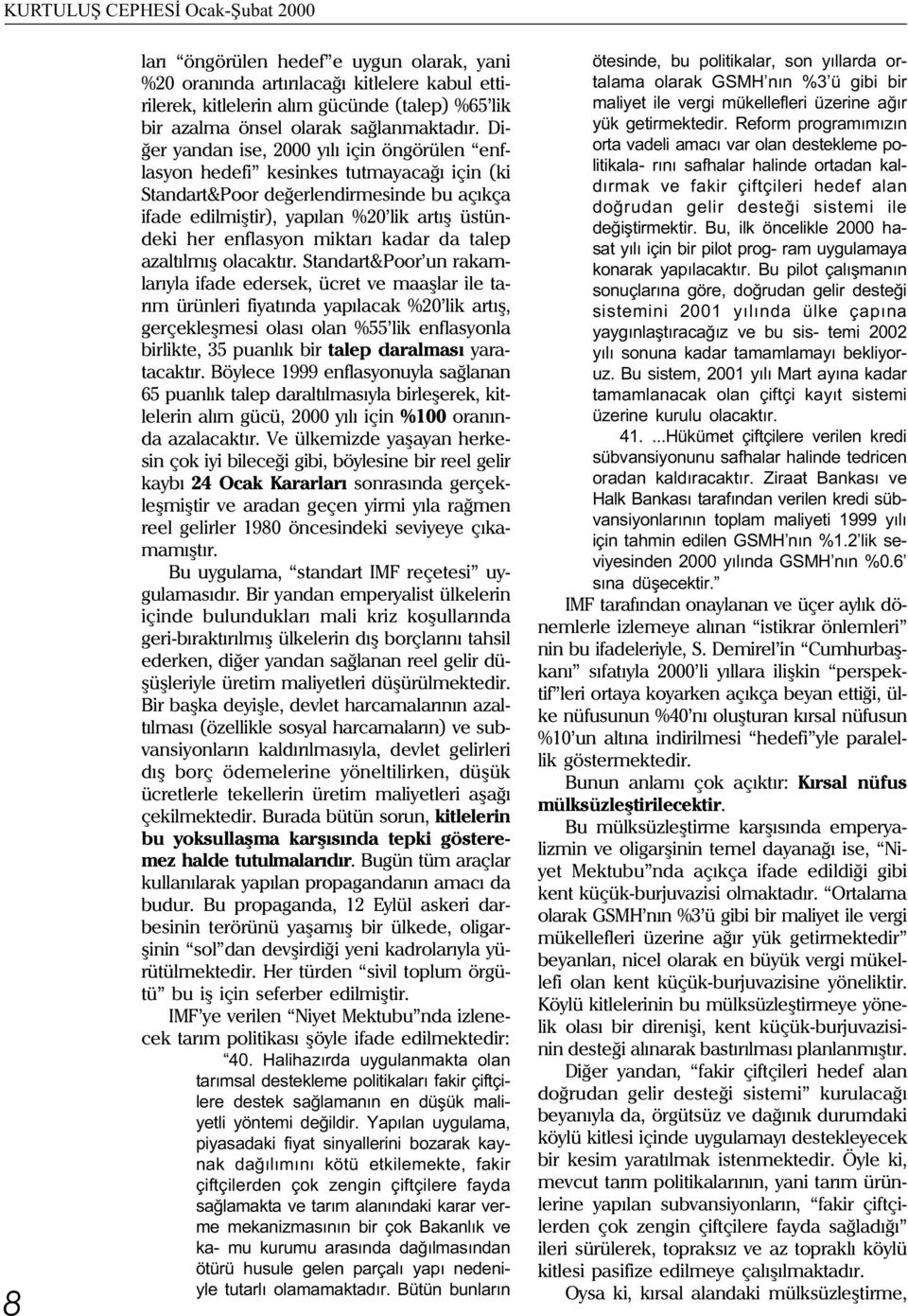 Diðer yandan ise, 2000 yýlý için öngörülen enflasyon hedefi kesinkes tutmayacaðý için (ki Standart&Poor deðerlendirmesinde bu açýkça ifade edilmiþtir), yapýlan %20 lik artýþ üstündeki her enflasyon