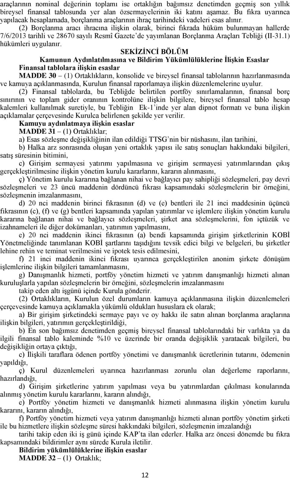 (2) Borçlanma aracı ihracına ilişkin olarak, birinci fıkrada hüküm bulunmayan hallerde 7/6/2013 tarihli ve 28670 sayılı Resmî Gazete de yayımlanan Borçlanma Araçları Tebliği (II-31.