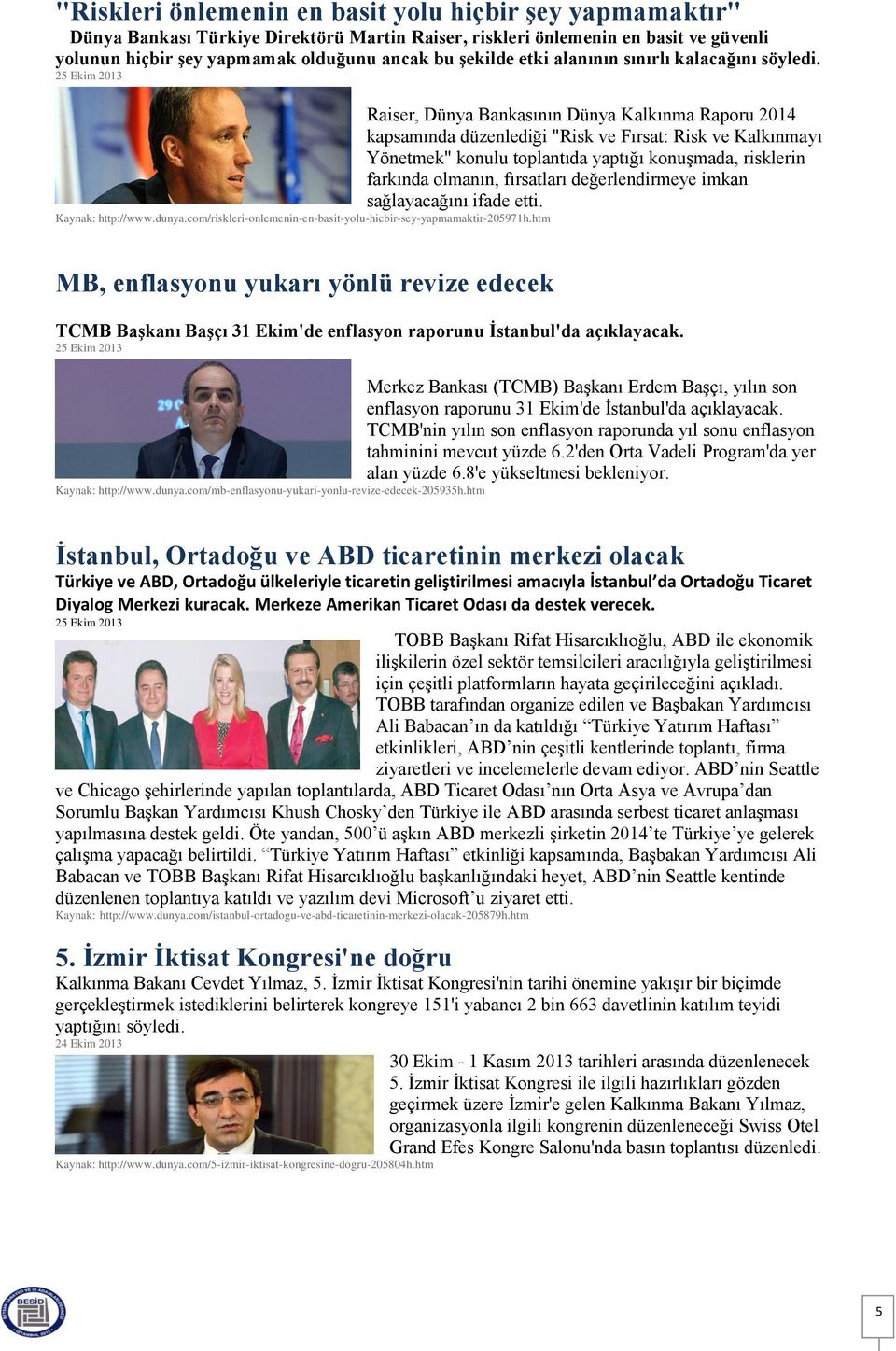 Raiser, Dünya Bankasının Dünya Kalkınma Raporu 2014 kapsamında düzenlediği "Risk ve Fırsat: Risk ve Kalkınmayı Yönetmek" konulu toplantıda yaptığı konuşmada, risklerin farkında olmanın, fırsatları