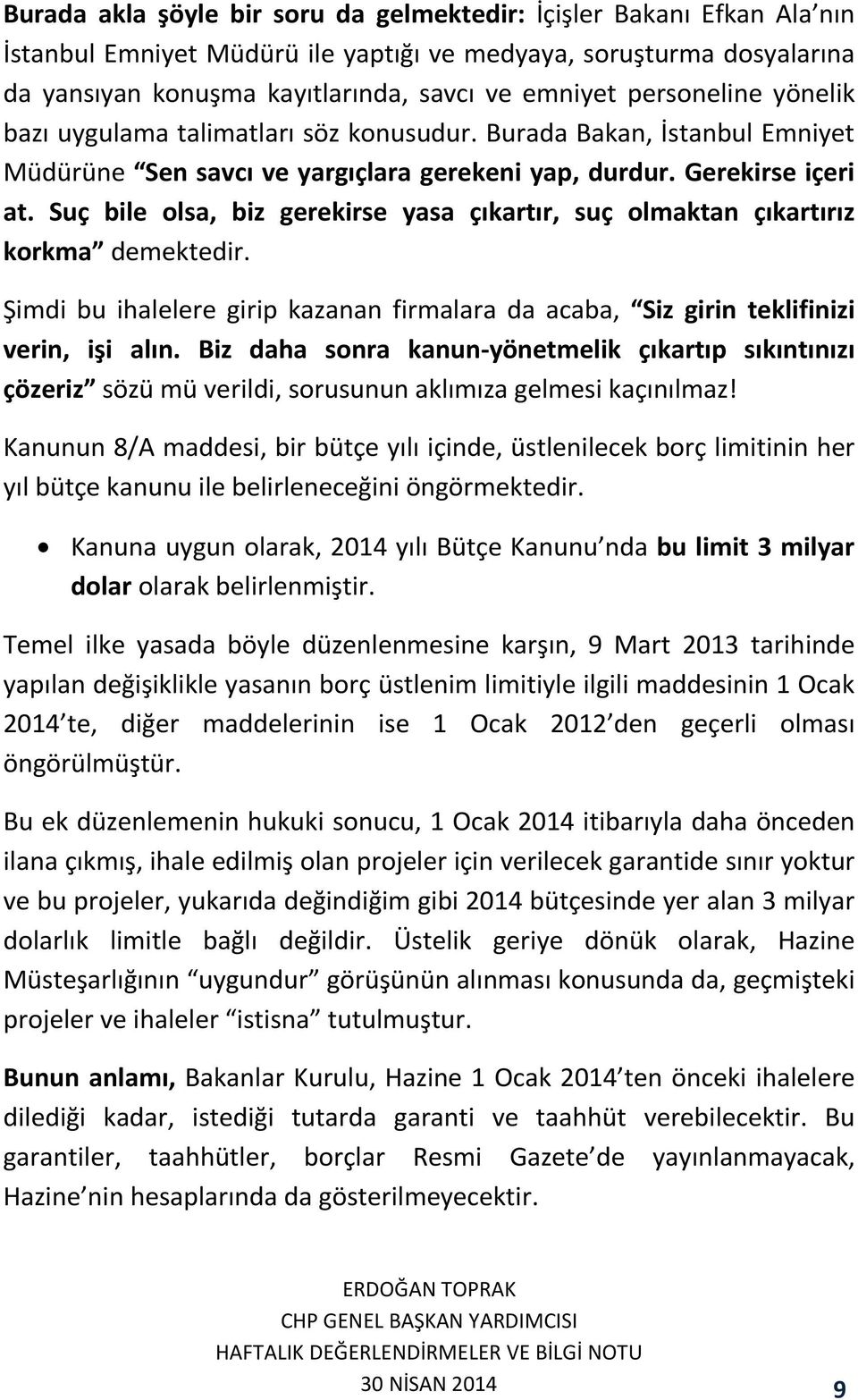 Suç bile olsa, biz gerekirse yasa çıkartır, suç olmaktan çıkartırız korkma demektedir. Şimdi bu ihalelere girip kazanan firmalara da acaba, Siz girin teklifinizi verin, işi alın.