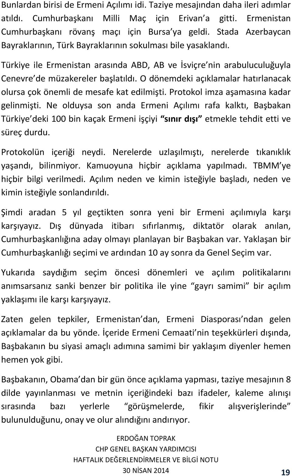 O dönemdeki açıklamalar hatırlanacak olursa çok önemli de mesafe kat edilmişti. Protokol imza aşamasına kadar gelinmişti.