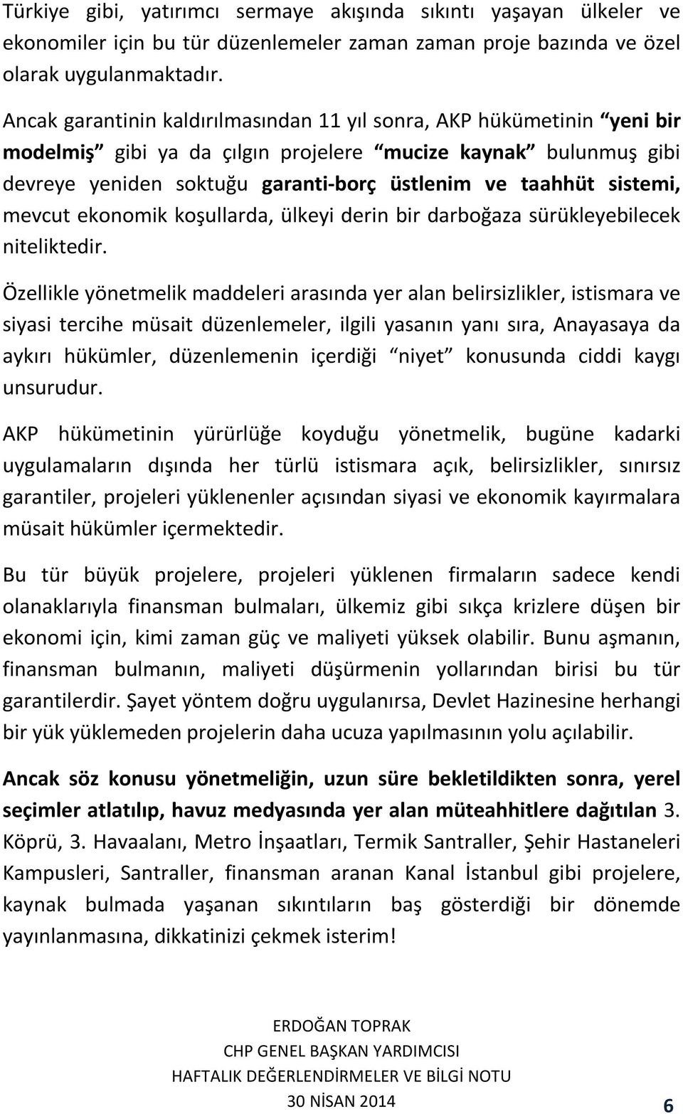 sistemi, mevcut ekonomik koşullarda, ülkeyi derin bir darboğaza sürükleyebilecek niteliktedir.