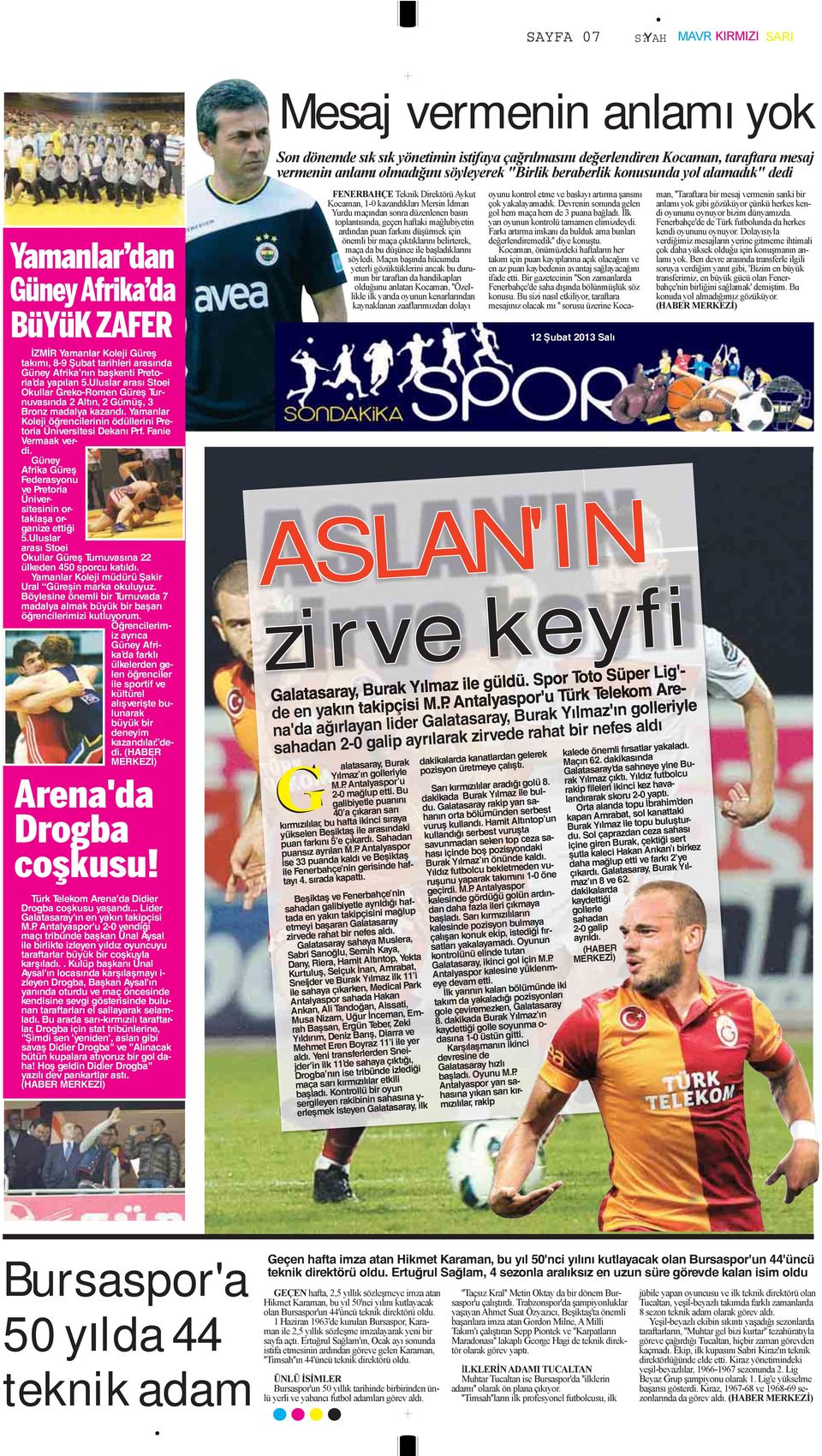 konusunda yol alamadık" dedi Yamanlar dan Güney Afrika da BüYüK ZAFER FENERBAHÇE Teknik Direktörü Aykut Kocaman, 1-0 kazandıkları Mersin İdman Yurdu maçından sonra düzenlenen basın toplantısında,