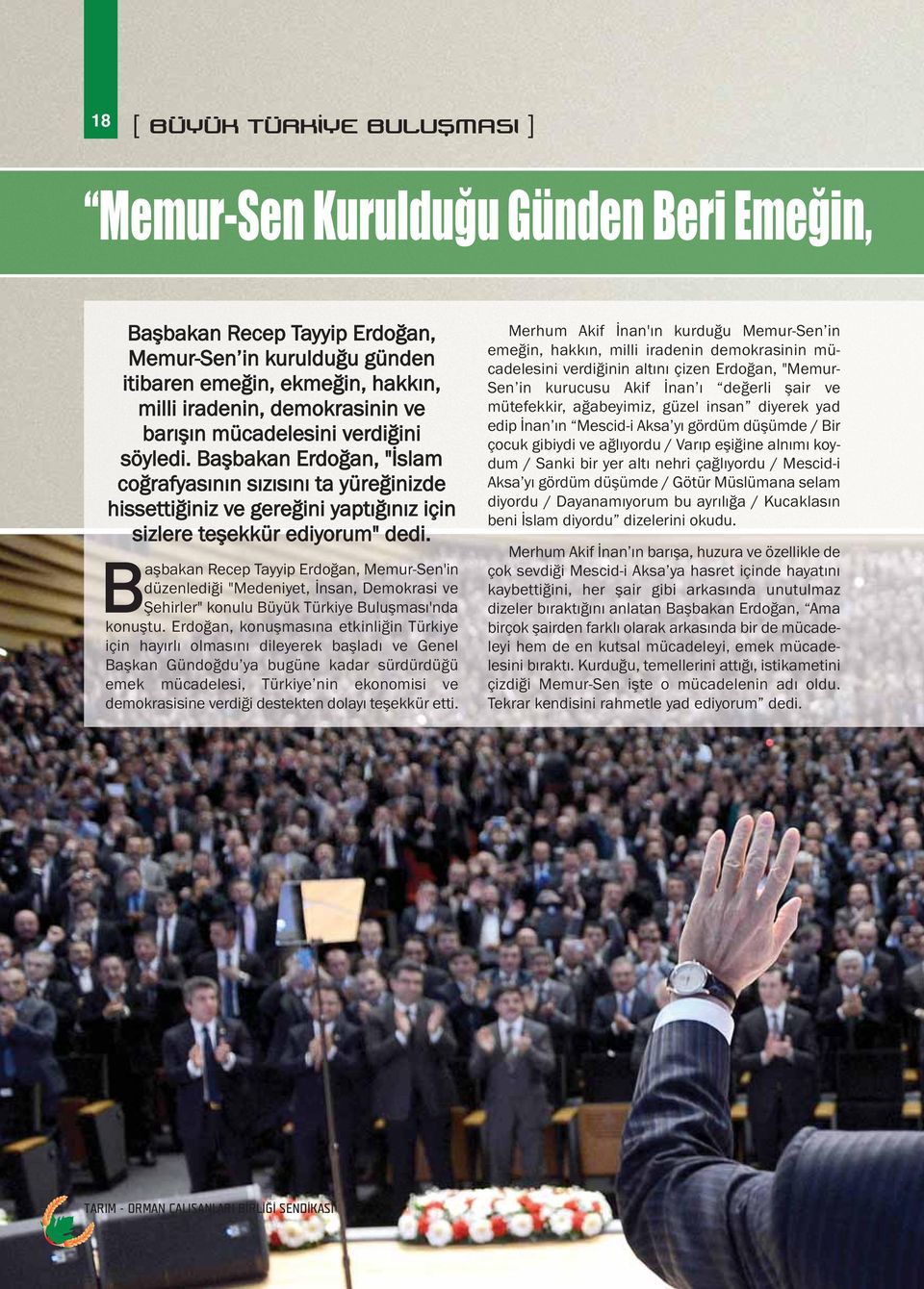 Başbakan Recep Tayyip Erdoğan, Memur-Sen'in düzenlediği "Medeniyet, İnsan, Demokrasi ve Şehirler" konulu Büyük Türkiye Buluşması'nda konuştu.