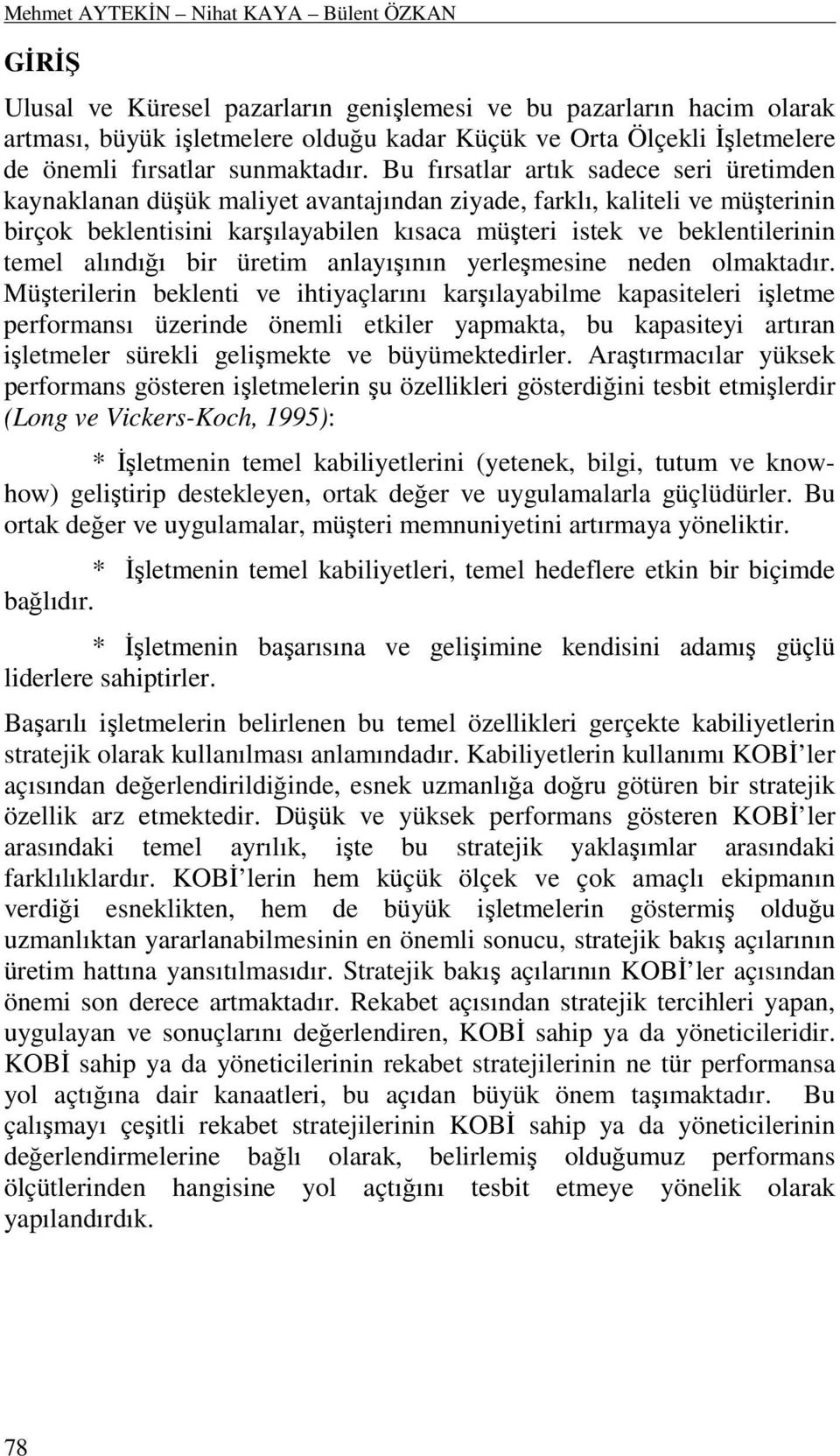 Bu fırsatlar artık sadece seri üretimden kaynaklanan düşük maliyet avantajından ziyade, farklı, kaliteli ve müşterinin birçok beklentisini karşılayabilen kısaca müşteri istek ve beklentilerinin temel