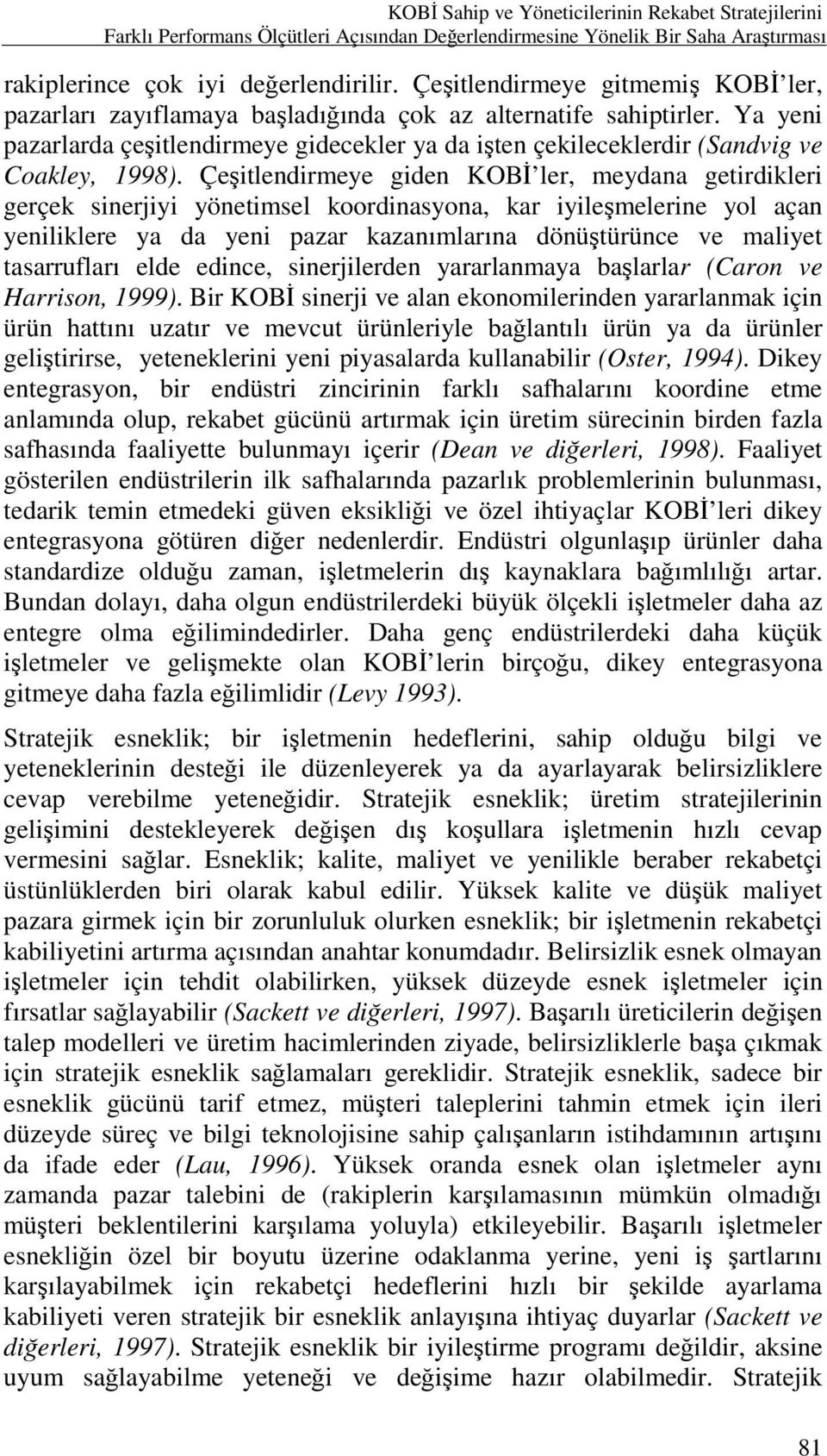 Ya yeni pazarlarda çeşitlendirmeye gidecekler ya da işten çekileceklerdir (Sandvig ve Coakley, 1998).