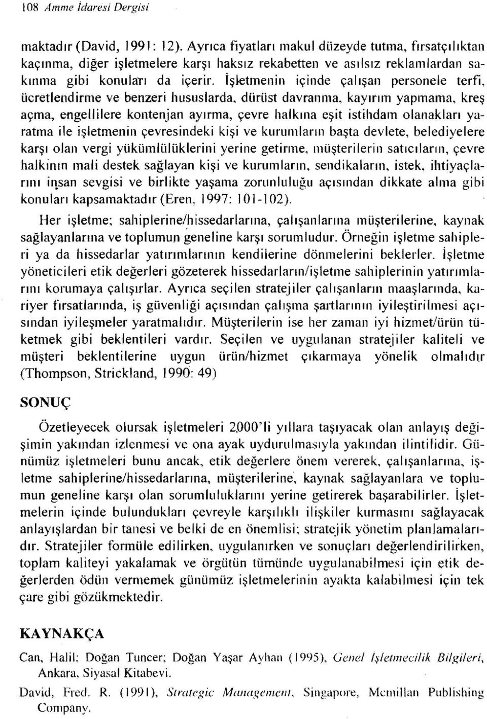 İşletmenin içinde çalışan personele terfi, ücretlendirme ve benzeri hususlarda, dürüst davranma, kayırım yapmama, kreş açma, engellilere kontenjan ayırma, çevre halkına eşit istihdam olanakları