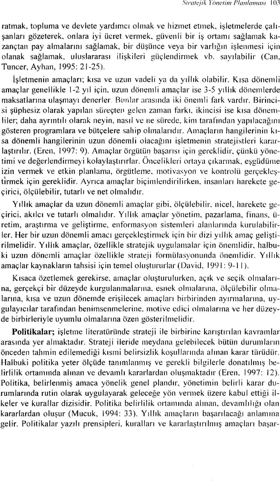 sayılabilir (Can, Tuncer, Ayhan, 1995: 21-25). işletmenin amaçları; kısa ve uzun vadeli ya da yıllık olabilir.