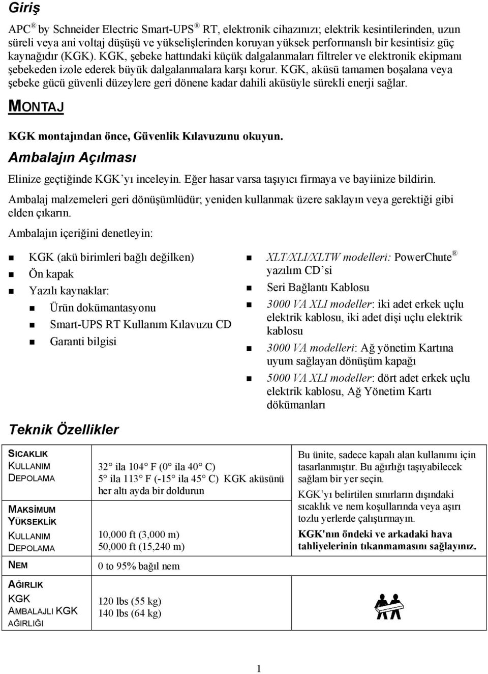 KGK, aküsü tamamen boşalana veya şebeke gücü güvenli düzeylere geri dönene kadar dahili aküsüyle sürekli enerji sağlar. MONTAJ KGK montajından önce, Güvenlik Kılavuzunu okuyun.