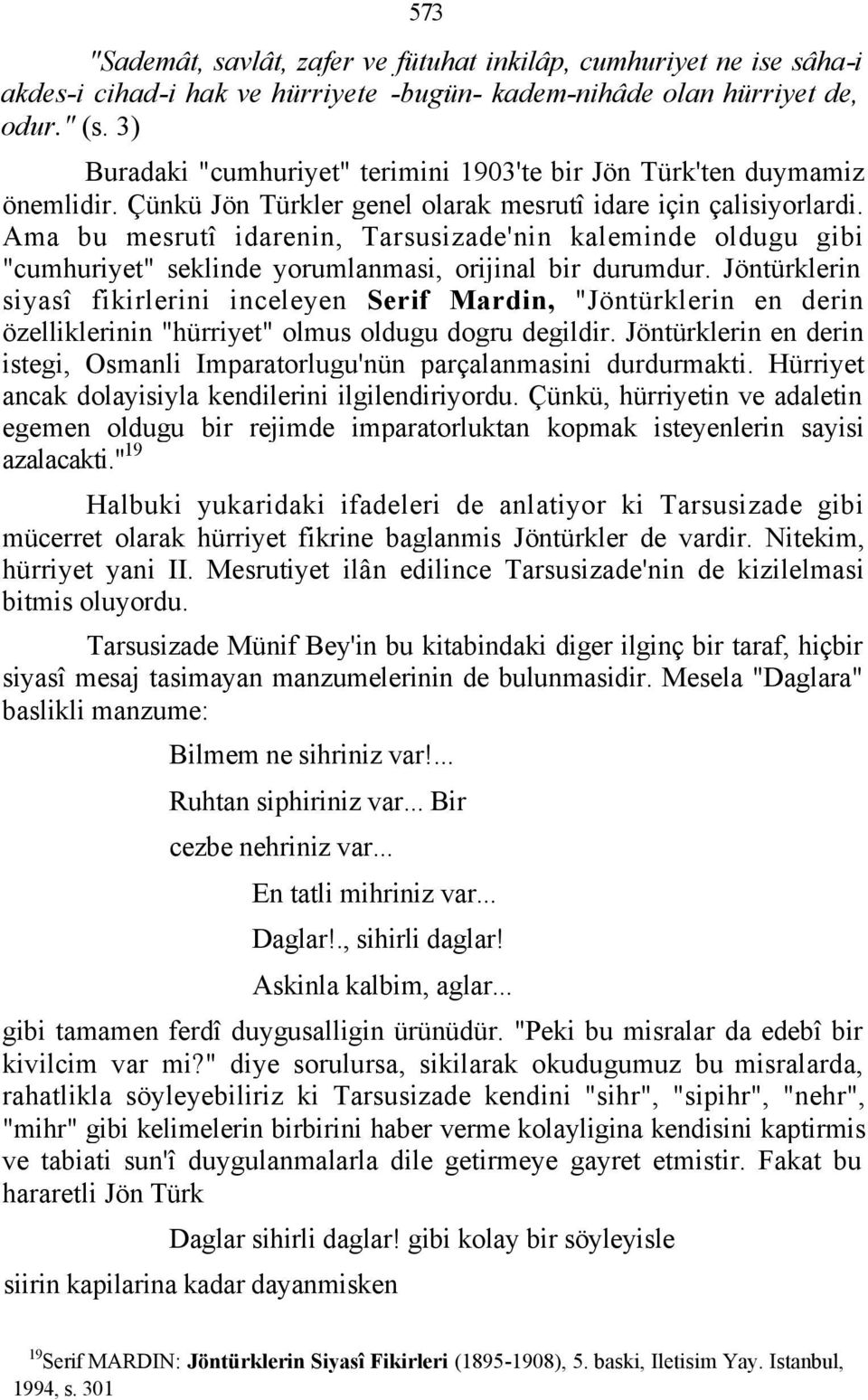 Ama bu mesrutî idarenin, Tarsusizade'nin kaleminde oldugu gibi "cumhuriyet" seklinde yorumlanmasi, orijinal bir durumdur.